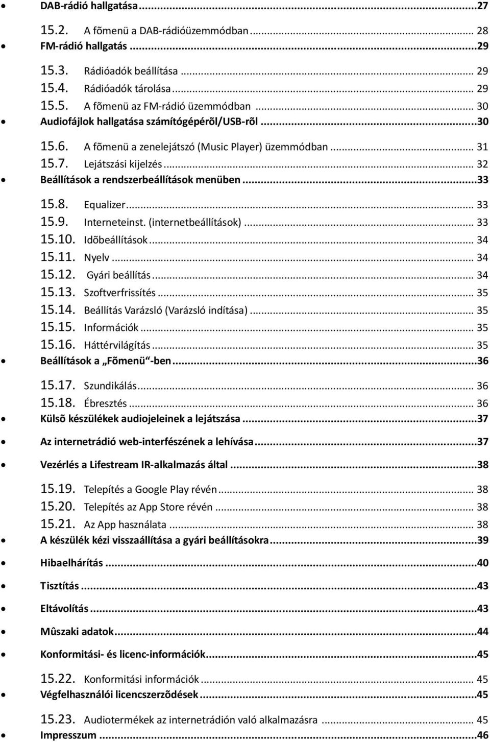 8. Equalizer... 33 15.9. Interneteinst. (internetbeállítások)... 33 15.10. Idõbeállítások... 34 15.11. Nyelv... 34 15.12. Gyári beállítás... 34 15.13. Szoftverfrissítés... 35 15.14.