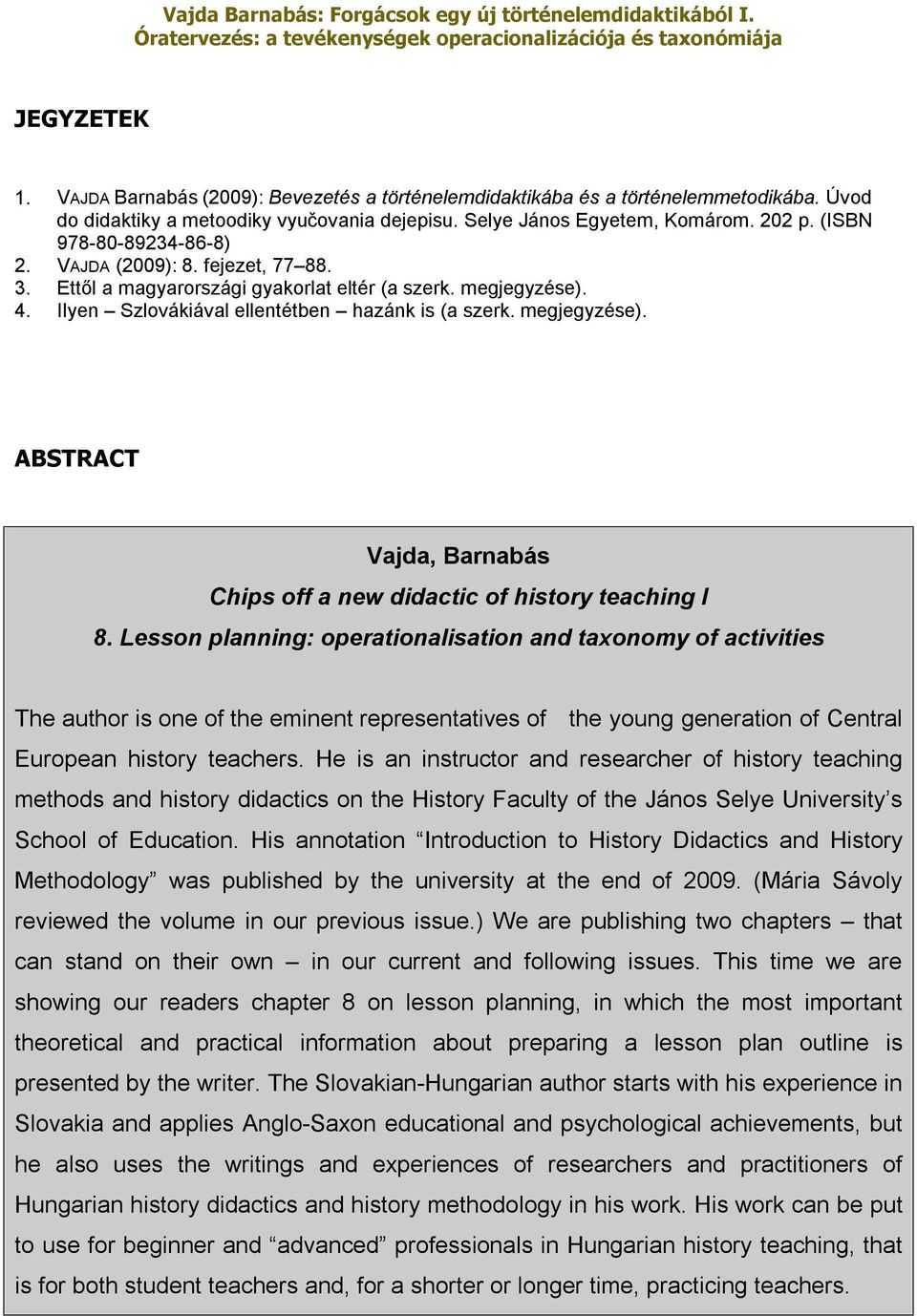 Lesson planning: operationalisation and taxonomy of activities The author is one of the eminent representatives of the young generation of Central European history teachers.