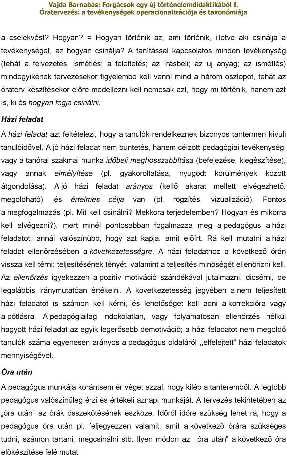 tehát az óraterv készítésekor előre modellezni kell nemcsak azt, hogy mi történik, hanem azt is, ki és hogyan fogja csinálni.