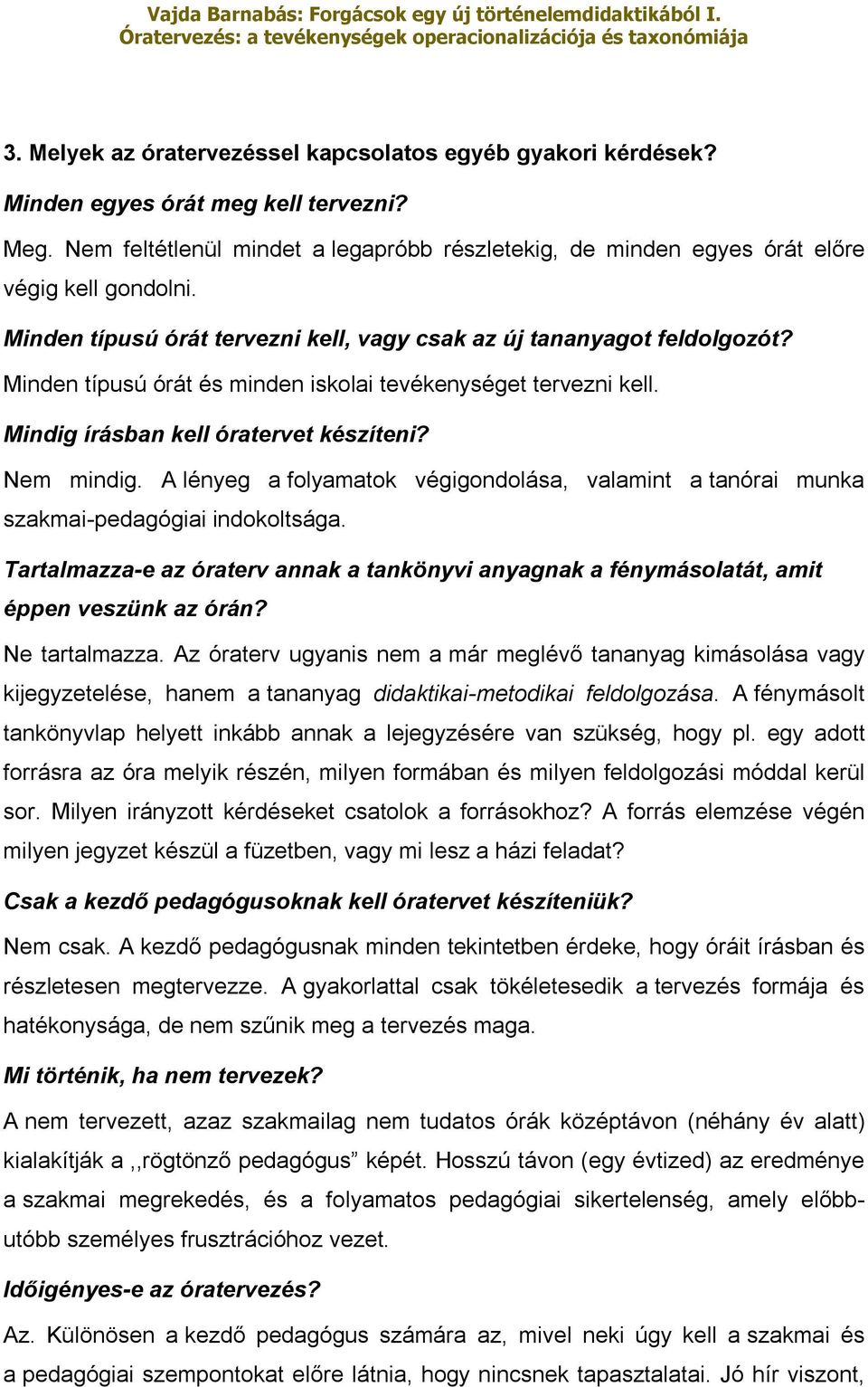 Minden típusú órát és minden iskolai tevékenységet tervezni kell. Mindig írásban kell óratervet készíteni? Nem mindig.