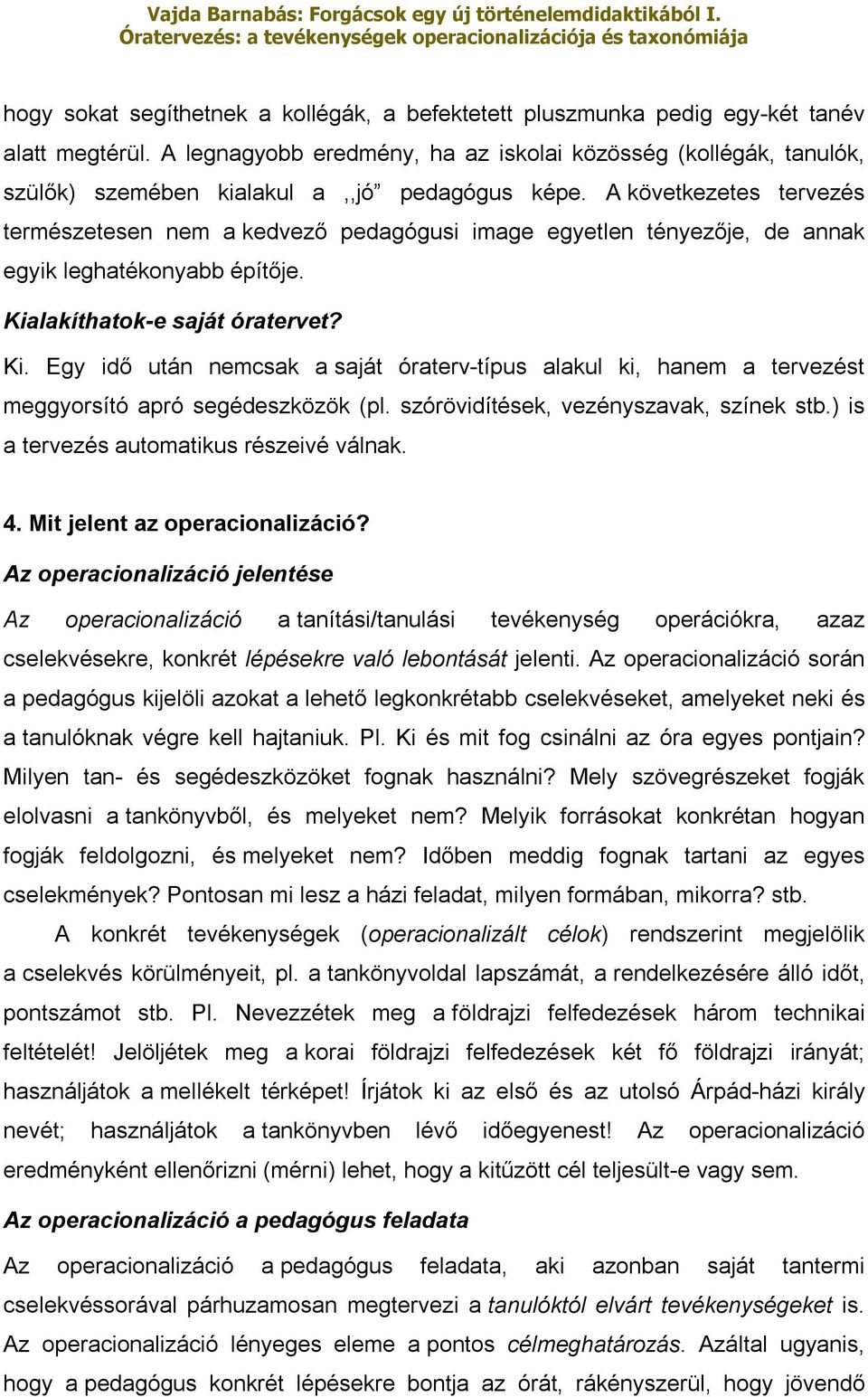 A következetes tervezés természetesen nem a kedvező pedagógusi image egyetlen tényezője, de annak egyik leghatékonyabb építője. Kia