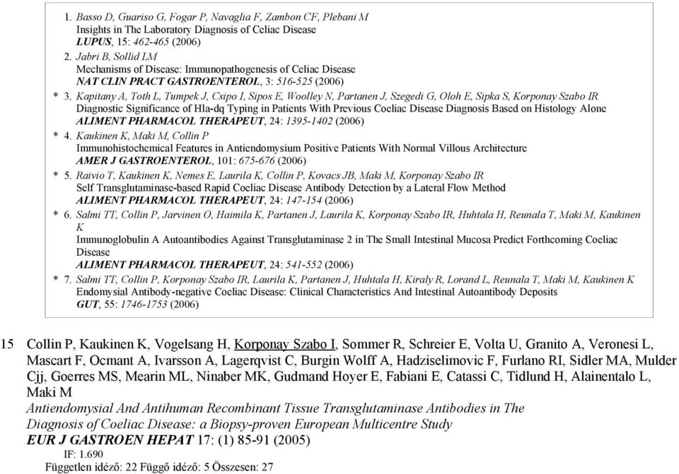 Kapitany A, Toth L, Tumpek J, Csipo I, Sipos E, Woolley N, Partanen J, Szegedi G, Oloh E, Sipka S, Korponay Szabo IR Diagnostic Significance of Hla-dq Typing in Patients With Previous Coeliac Disease