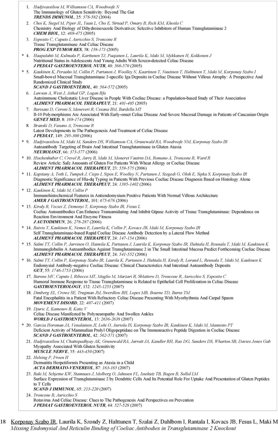 469-475 (2005) 3. Esposito C, Caputo I, Auricchio S, Troncone R Tissue Transglutaminase And Celiac Disease PROG EXP TUMOR RES, 38: 158-173 (2005) * 4.