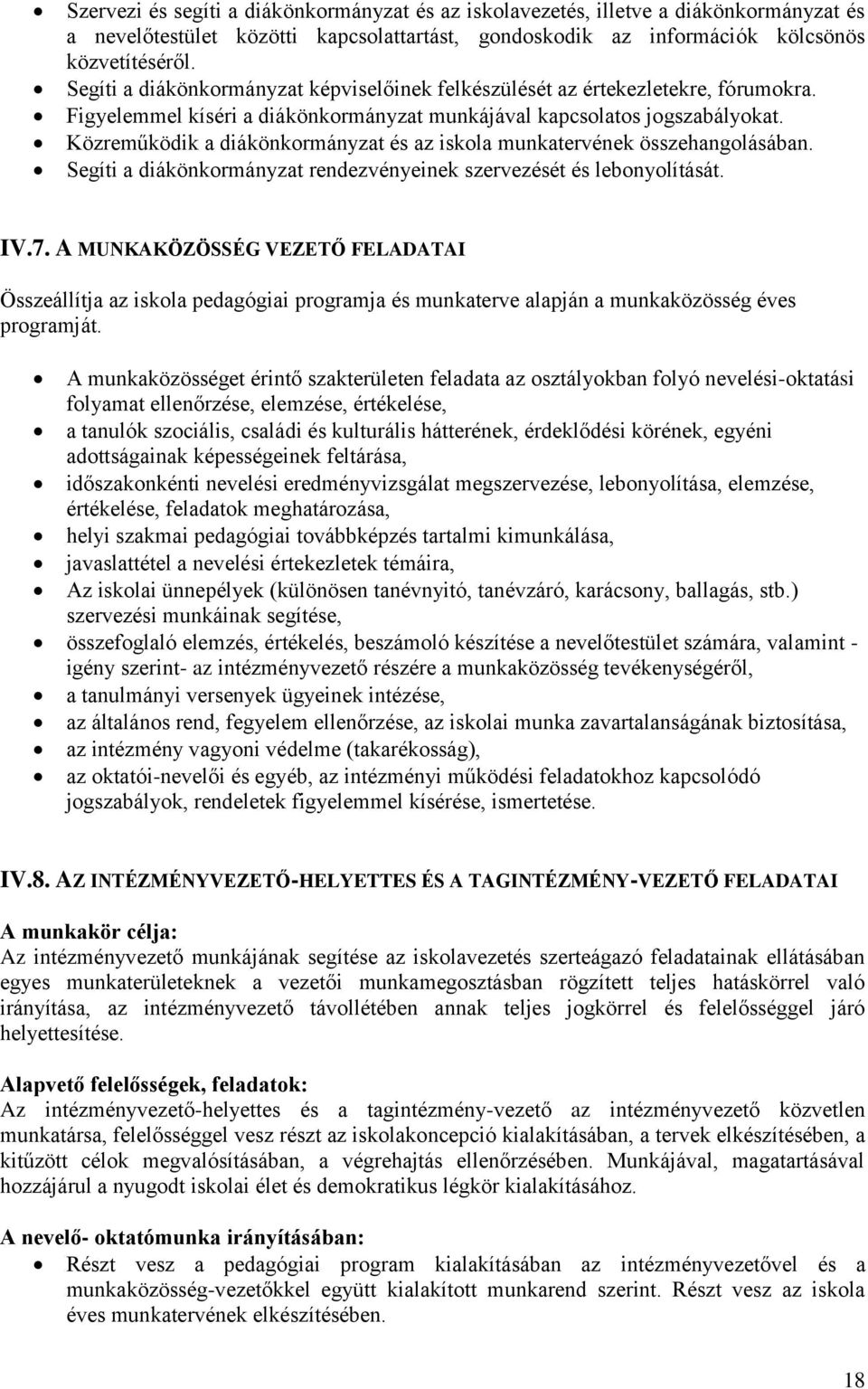 Közreműködik a diákönkormányzat és az iskola munkatervének összehangolásában. Segíti a diákönkormányzat rendezvényeinek szervezését és lebonyolítását. IV.7.