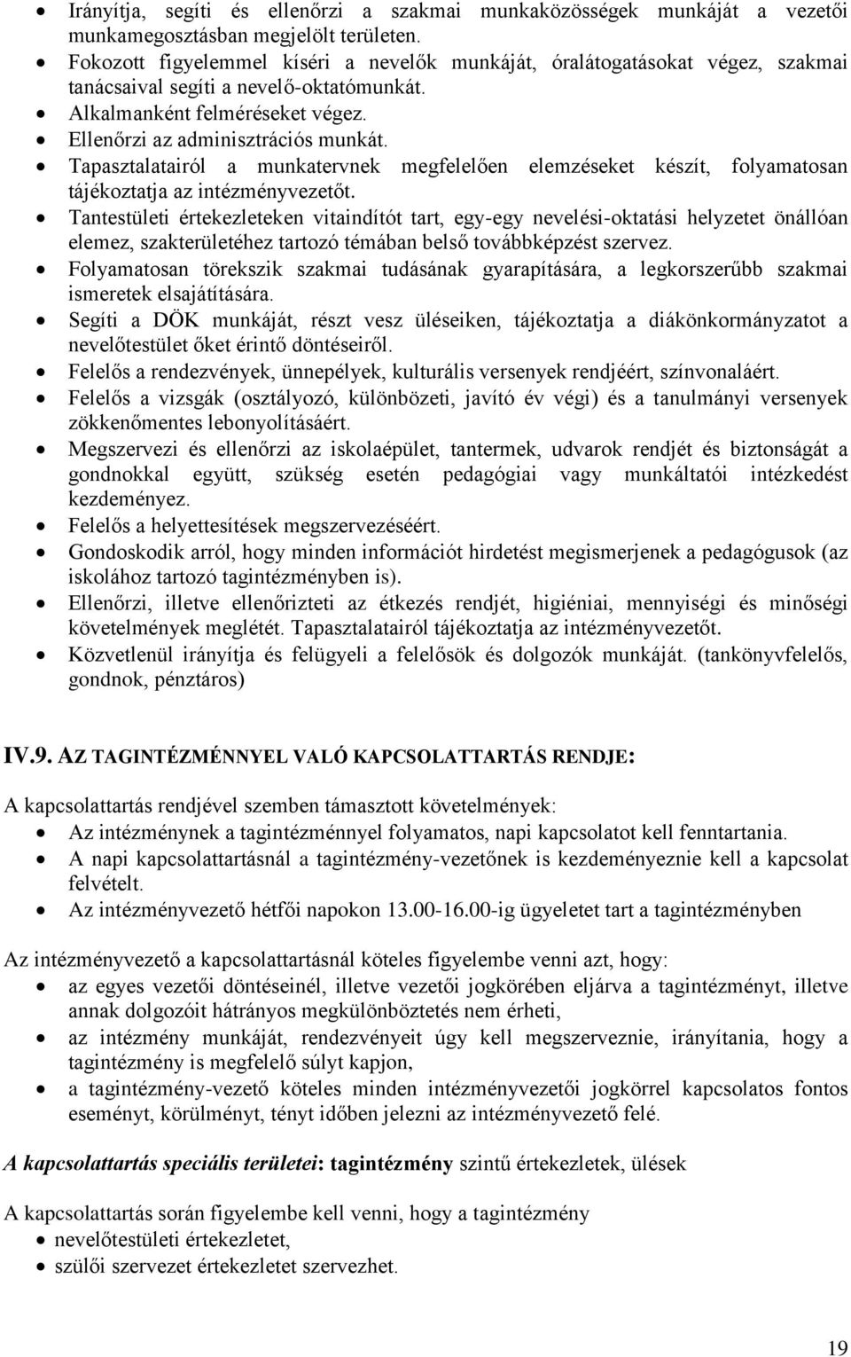 Tapasztalatairól a munkatervnek megfelelően elemzéseket készít, folyamatosan tájékoztatja az intézményvezetőt.