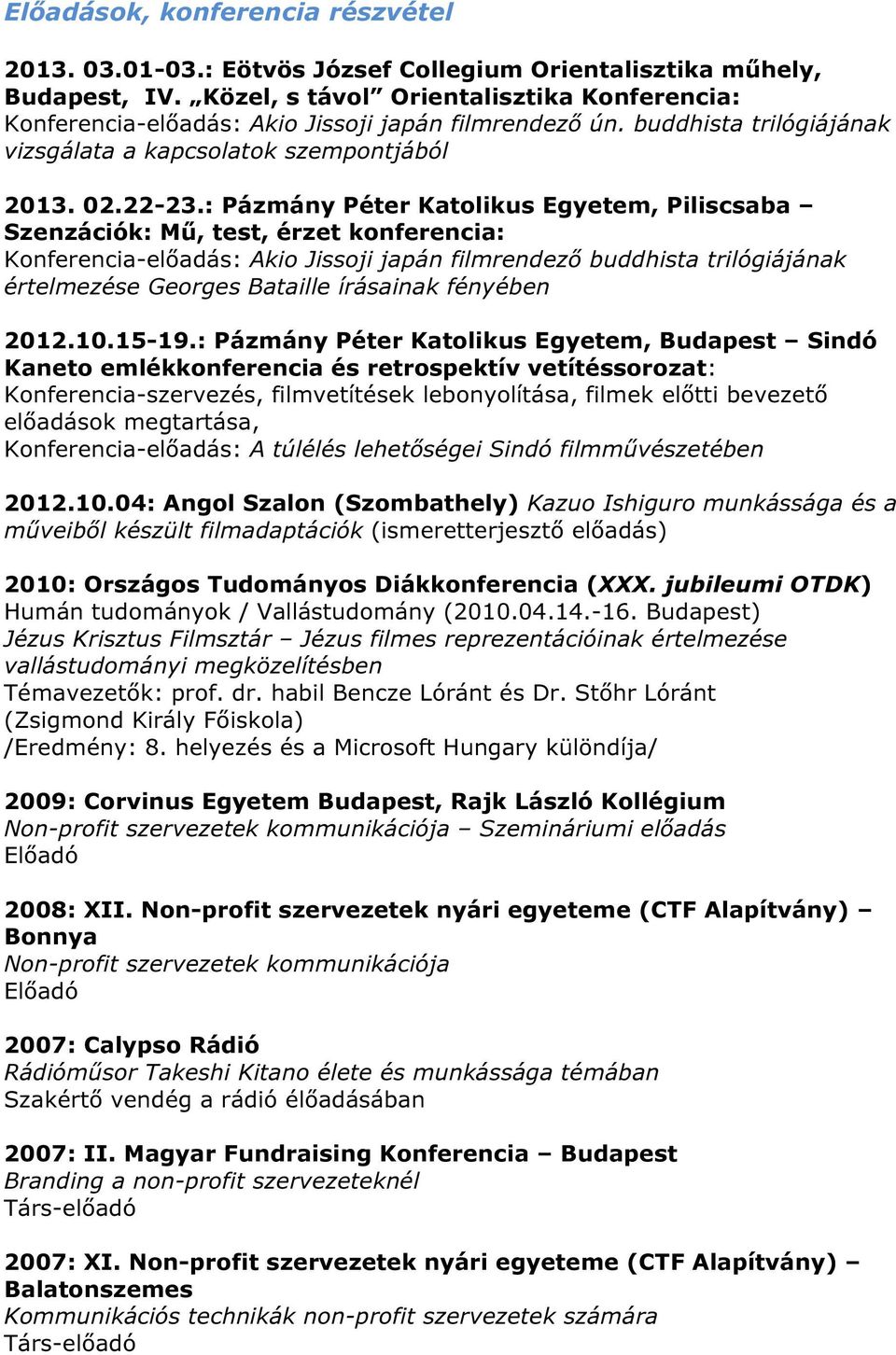 : Pázmány Péter Katolikus Egyetem, Piliscsaba Szenzációk: Mű, test, érzet konferencia: Konferencia-előadás: Akio Jissoji japán filmrendező buddhista trilógiájának értelmezése Georges Bataille