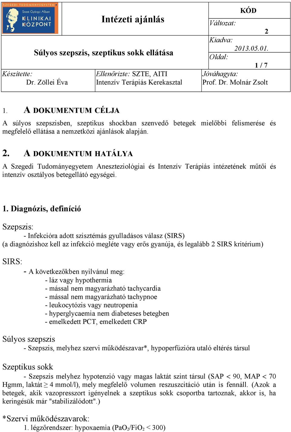 . A DOKUMENTUM HATÁLYA A Szegedi Tudományegyetem Aneszteziológiai és Intenzív Terápiás intézetének műtői és intenzív osztályos betegellátó egységei. 1.