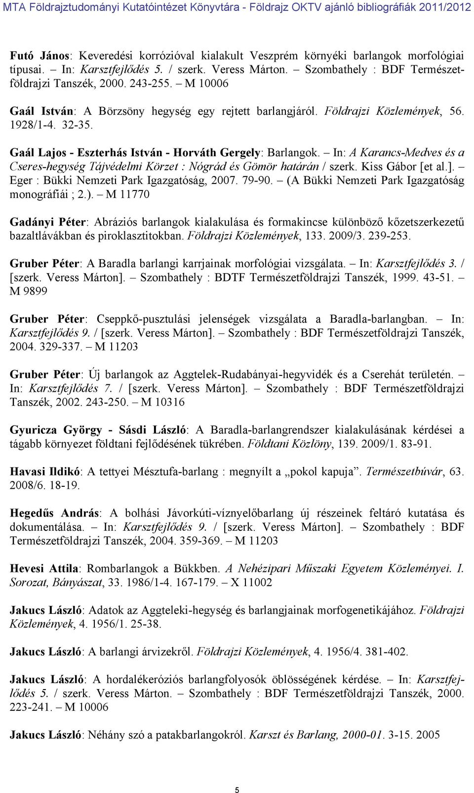 In: A Karancs-Medves és a Cseres-hegység Tájvédelmi Körzet : Nógrád és Gömör határán / szerk. Kiss Gábor [et al.]. Eger : Bükki Nemzeti Park Igazgatóság, 2007. 79-90.