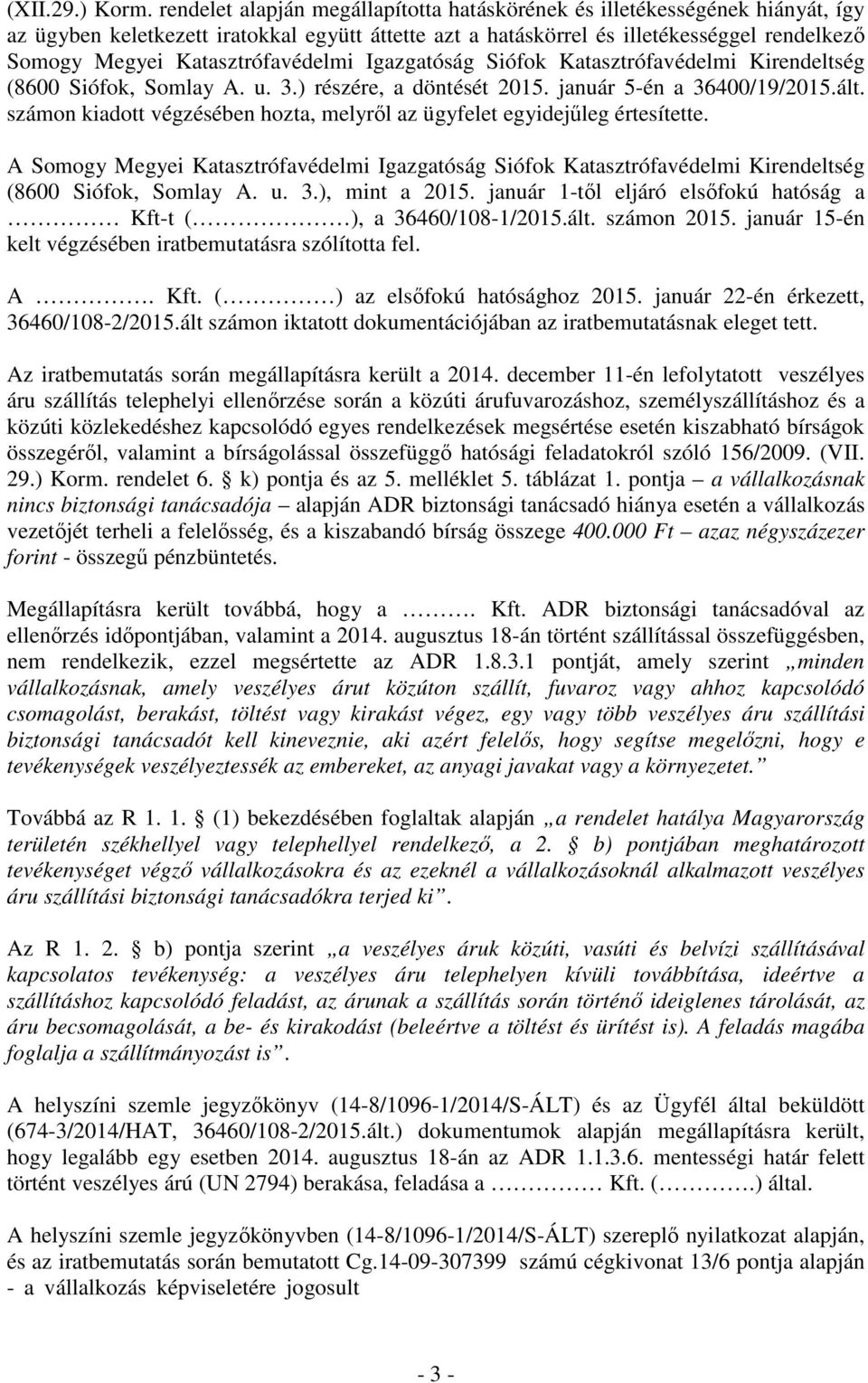 Katasztrófavédelmi Igazgatóság Siófok Katasztrófavédelmi Kirendeltség (8600 Siófok, Somlay A. u. 3.) részére, a döntését 2015. január 5-én a 36400/19/2015.ált.