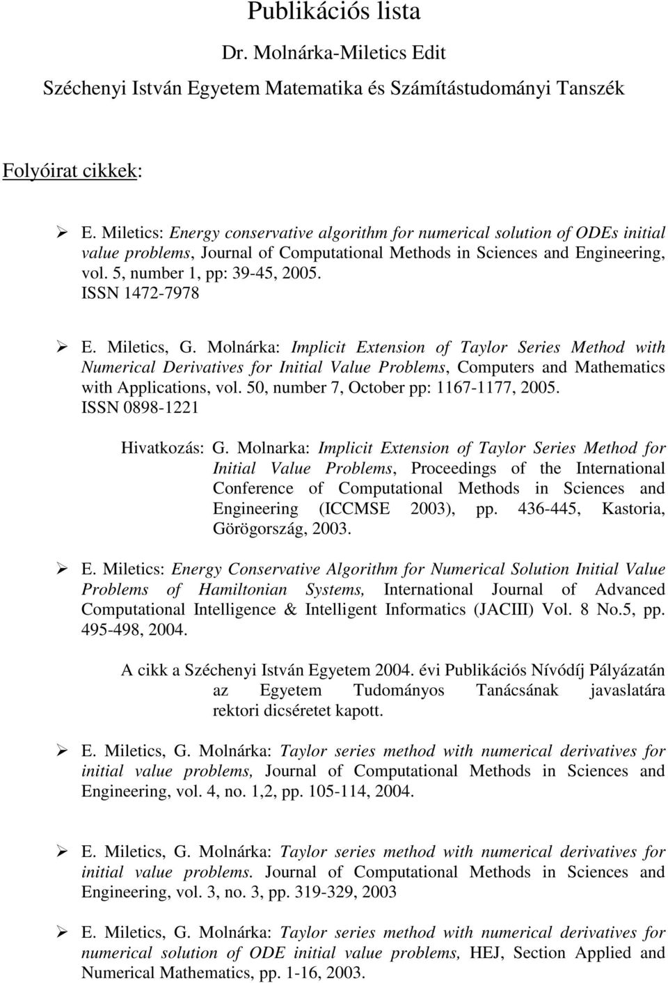 ISSN 1472-7978 E. Miletics, G. Molnárka: Implicit Extension of Taylor Series Method with Numerical Derivatives for Initial Value Problems, Computers and Mathematics with Applications, vol.