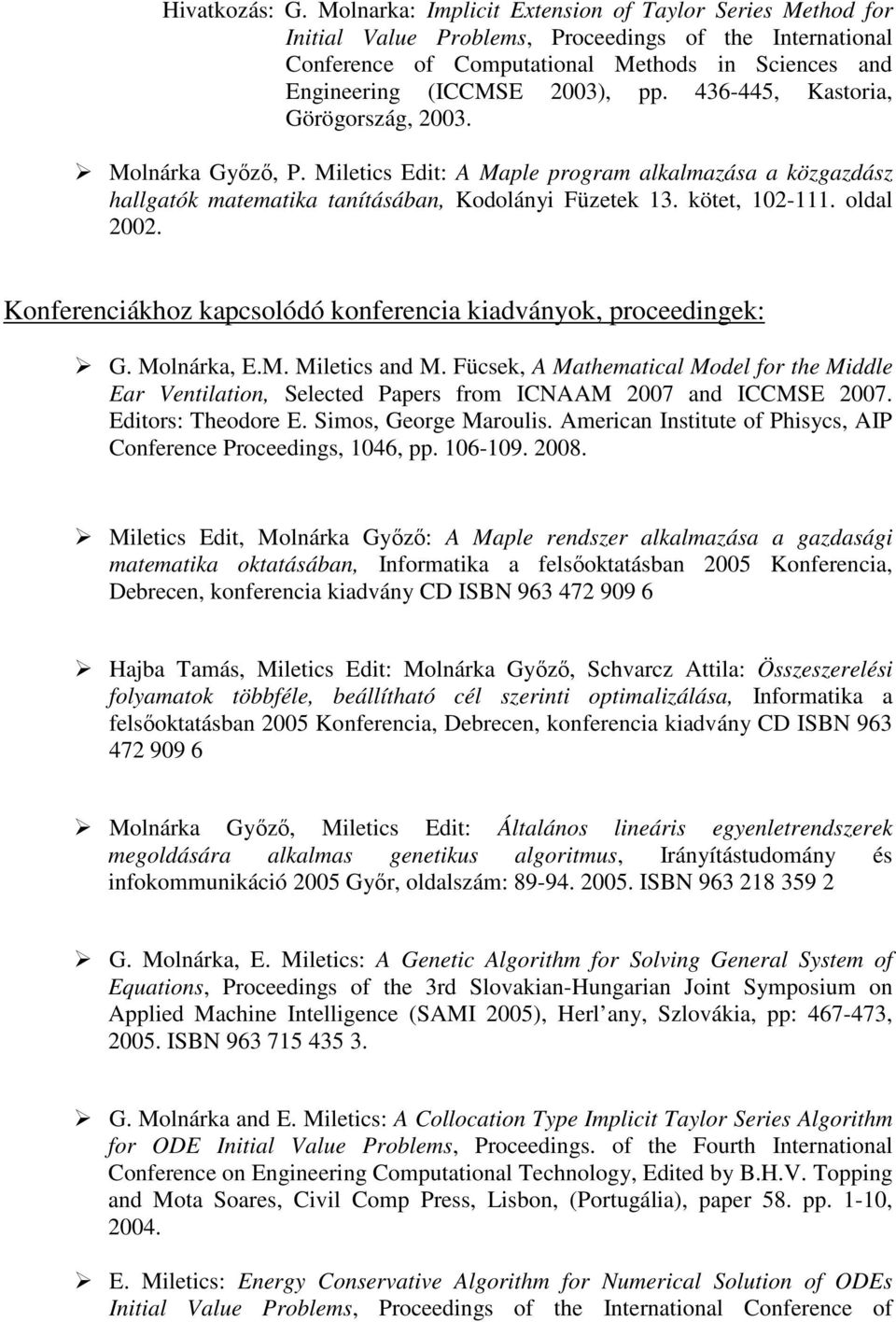 436-445, Kastoria, Görögország, 2003. Molnárka Gyızı, P. Miletics Edit: A Maple program alkalmazása a közgazdász hallgatók matematika tanításában, Kodolányi Füzetek 13. kötet, 102-111. oldal 2002.