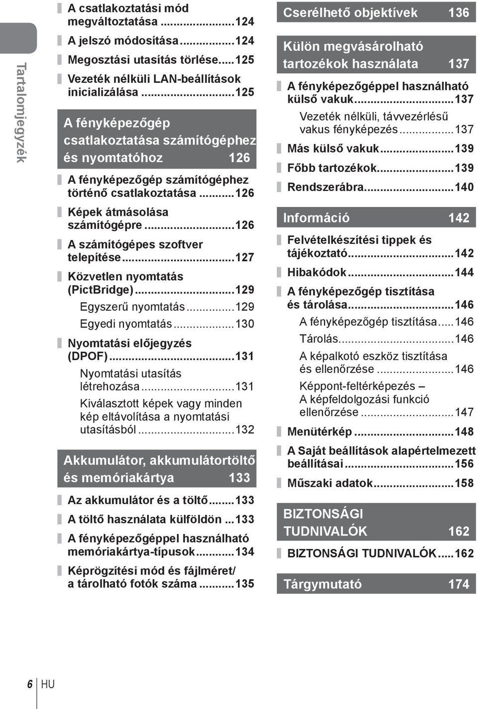 ..7 Közvetlen nyomtatás (PictBridge)...9 Egyszerű nyomtatás...9 Egyedi nyomtatás...30 Nyomtatási előjegyzés (DPOF)...3 Nyomtatási utasítás létrehozása.