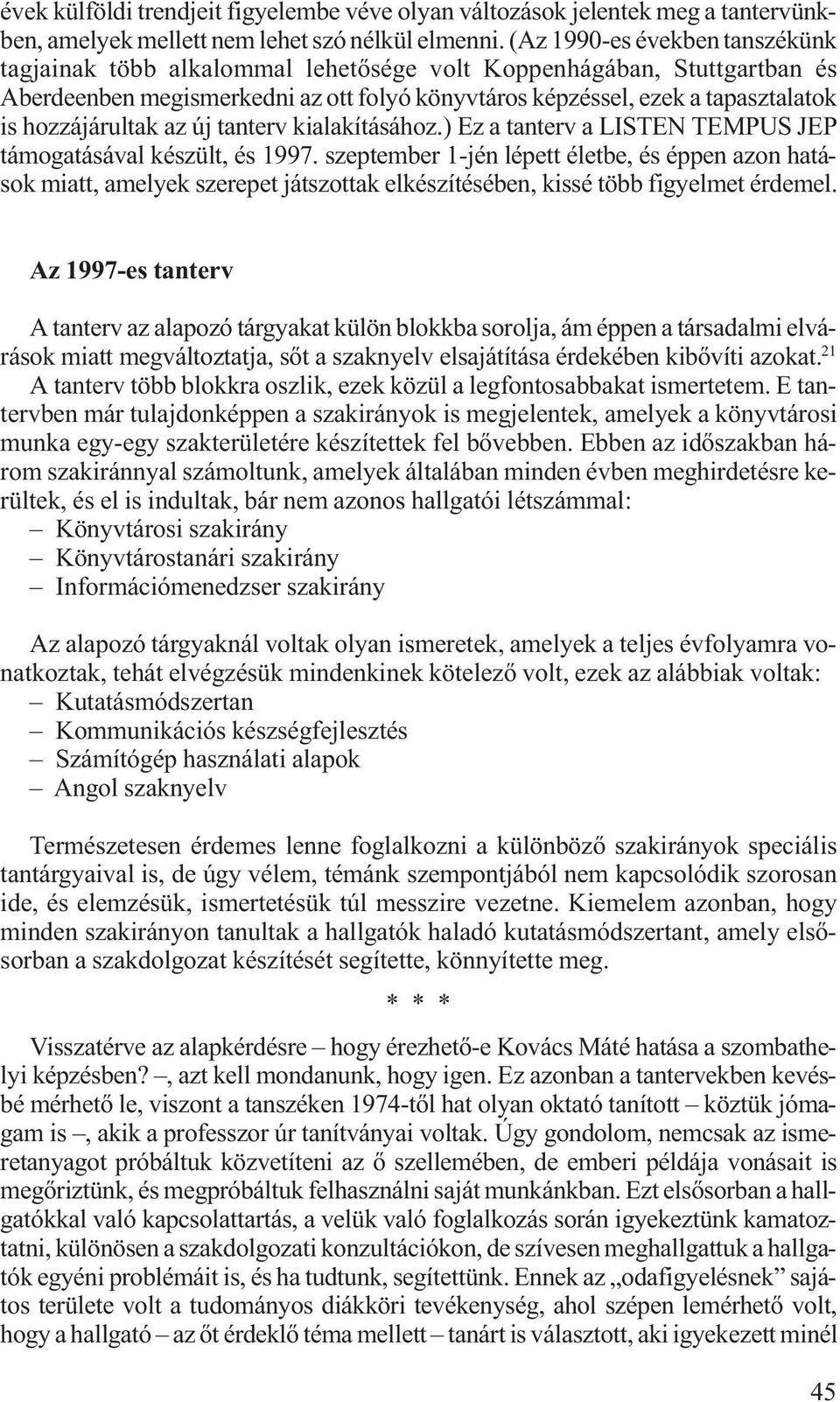 hozzájárultak az új tanterv kialakításához.) Ez a tanterv a LISTEN TEMPUS JEP támogatásával készült, és 1997.