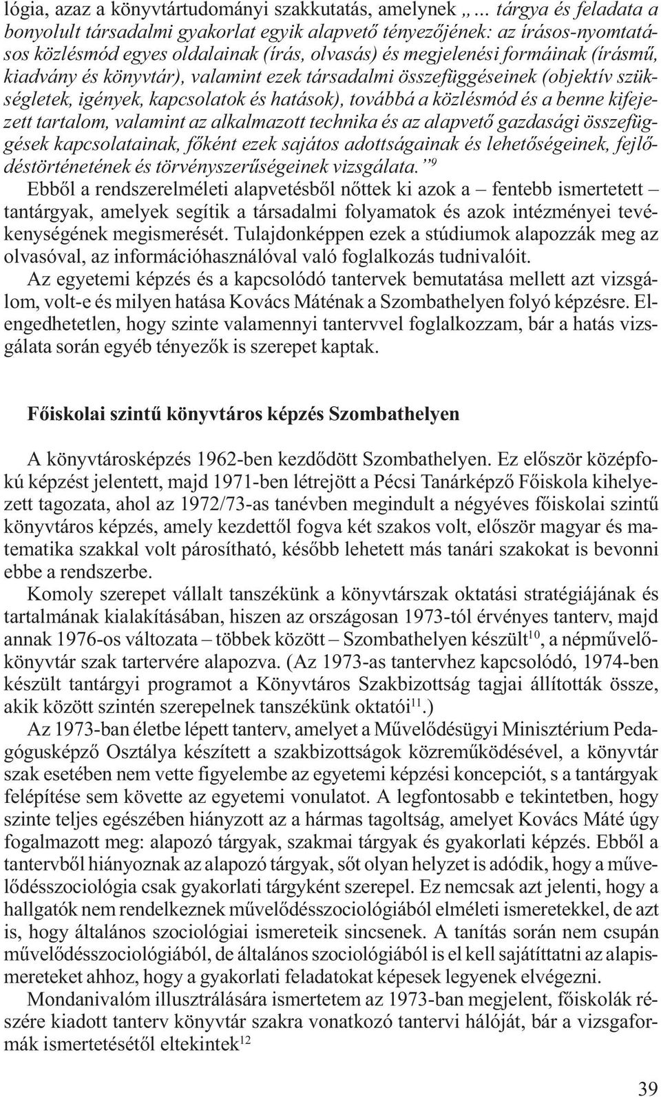 tartalom, valamint az alkalmazott technika és az alapvető gazdasági összefüggések kapcsolatainak, főként ezek sajátos adottságainak és lehetőségeinek, fejlődéstörténetének és törvényszerűségeinek