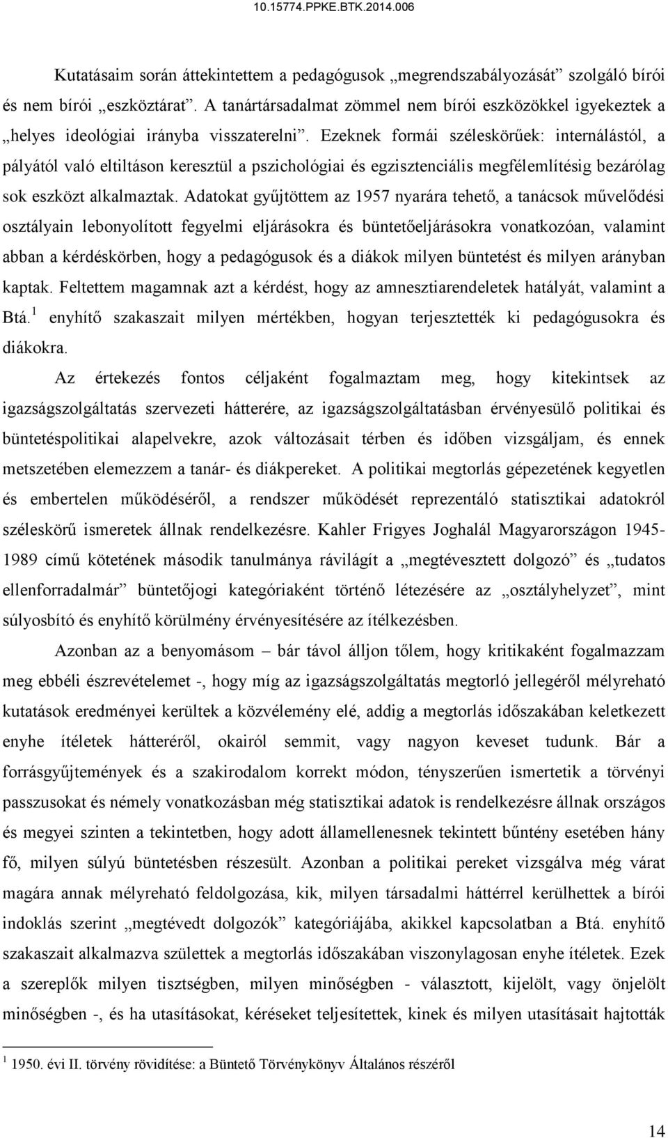 Ezeknek formái széleskörűek: internálástól, a pályától való eltiltáson keresztül a pszichológiai és egzisztenciális megfélemlítésig bezárólag sok eszközt alkalmaztak.