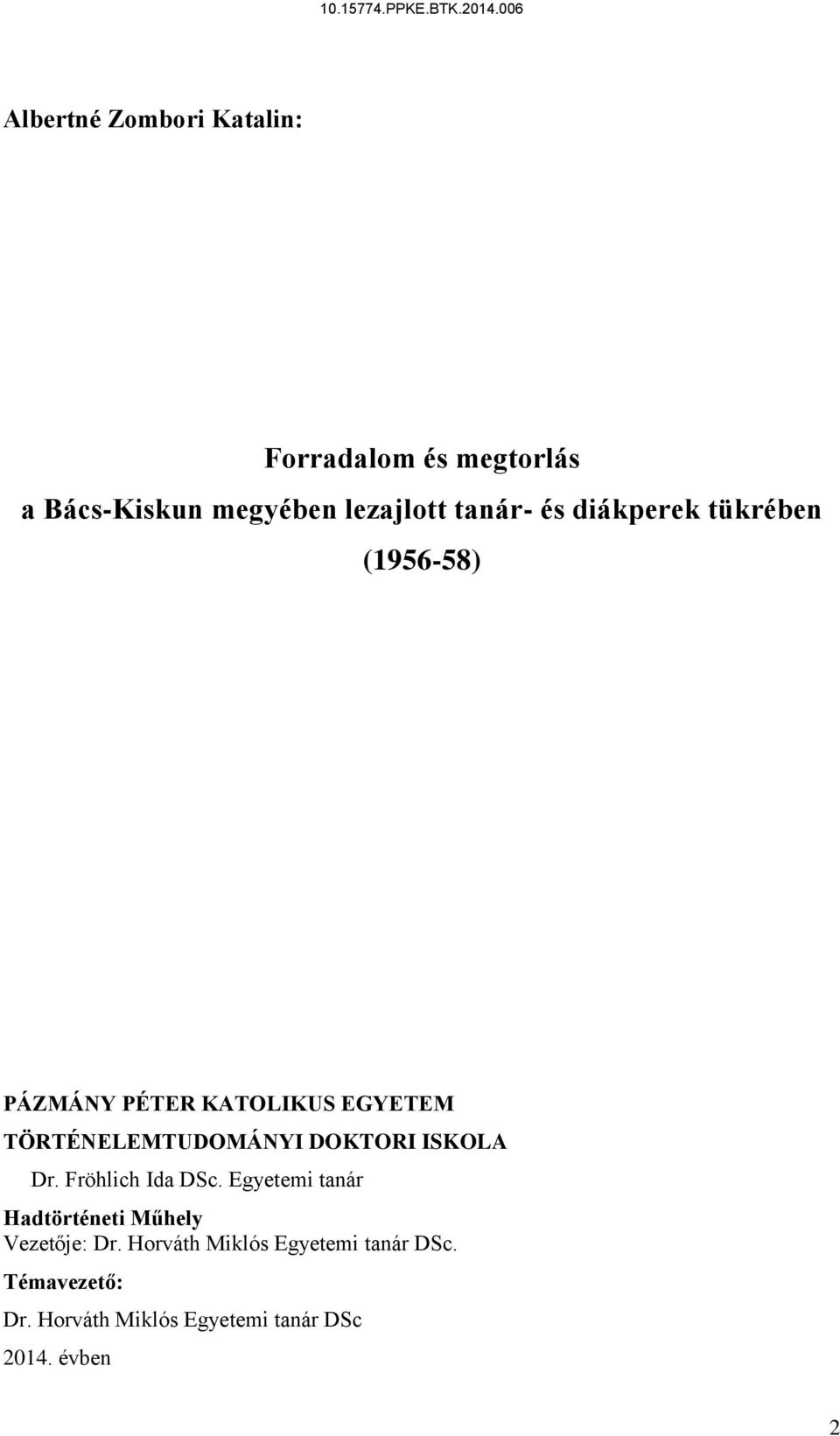 DOKTORI ISKOLA Dr. Fröhlich Ida DSc. Egyetemi tanár Hadtörténeti Műhely Vezetője: Dr.