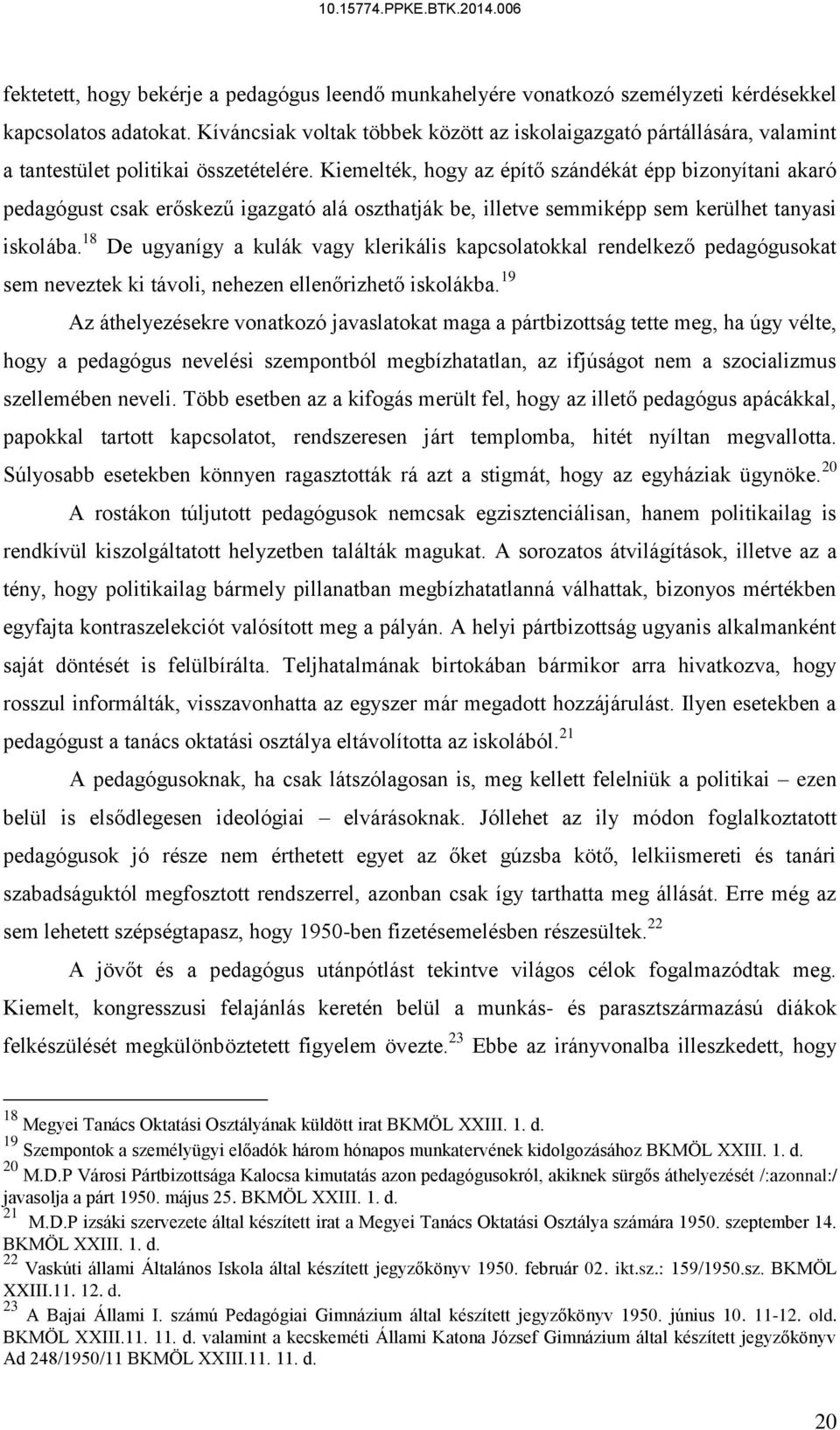 Kiemelték, hogy az építő szándékát épp bizonyítani akaró pedagógust csak erőskezű igazgató alá oszthatják be, illetve semmiképp sem kerülhet tanyasi iskolába.