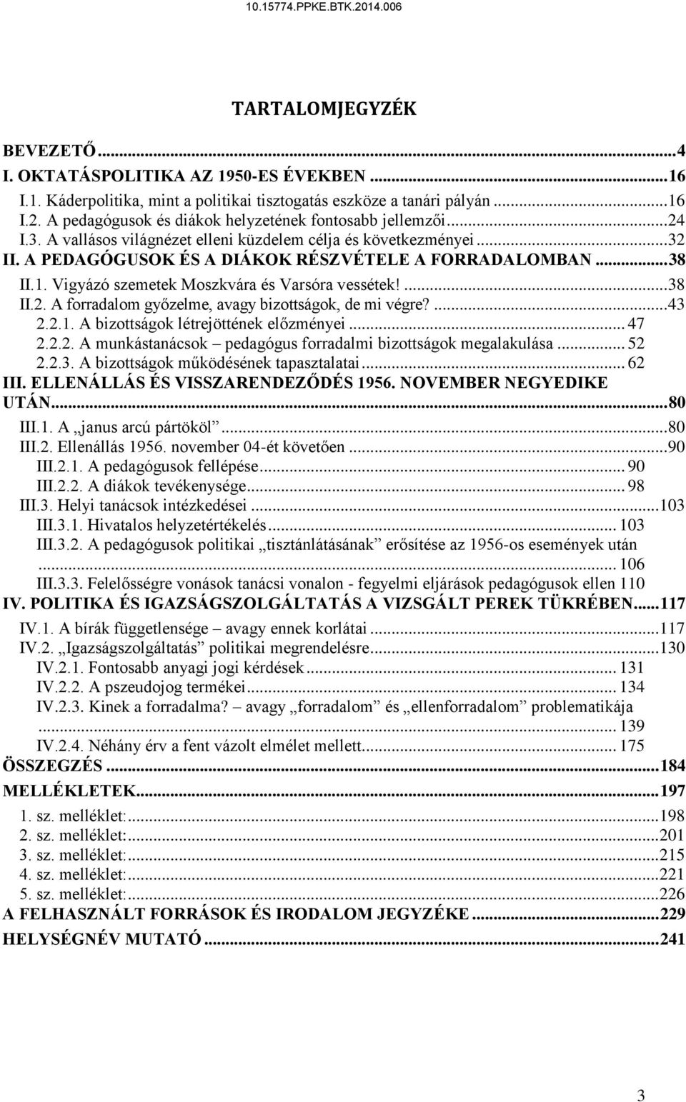 1. Vigyázó szemetek Moszkvára és Varsóra vessétek!... 38 II.2. A forradalom győzelme, avagy bizottságok, de mi végre?... 43 2.2.1. A bizottságok létrejöttének előzményei... 47 2.2.2. A munkástanácsok pedagógus forradalmi bizottságok megalakulása.