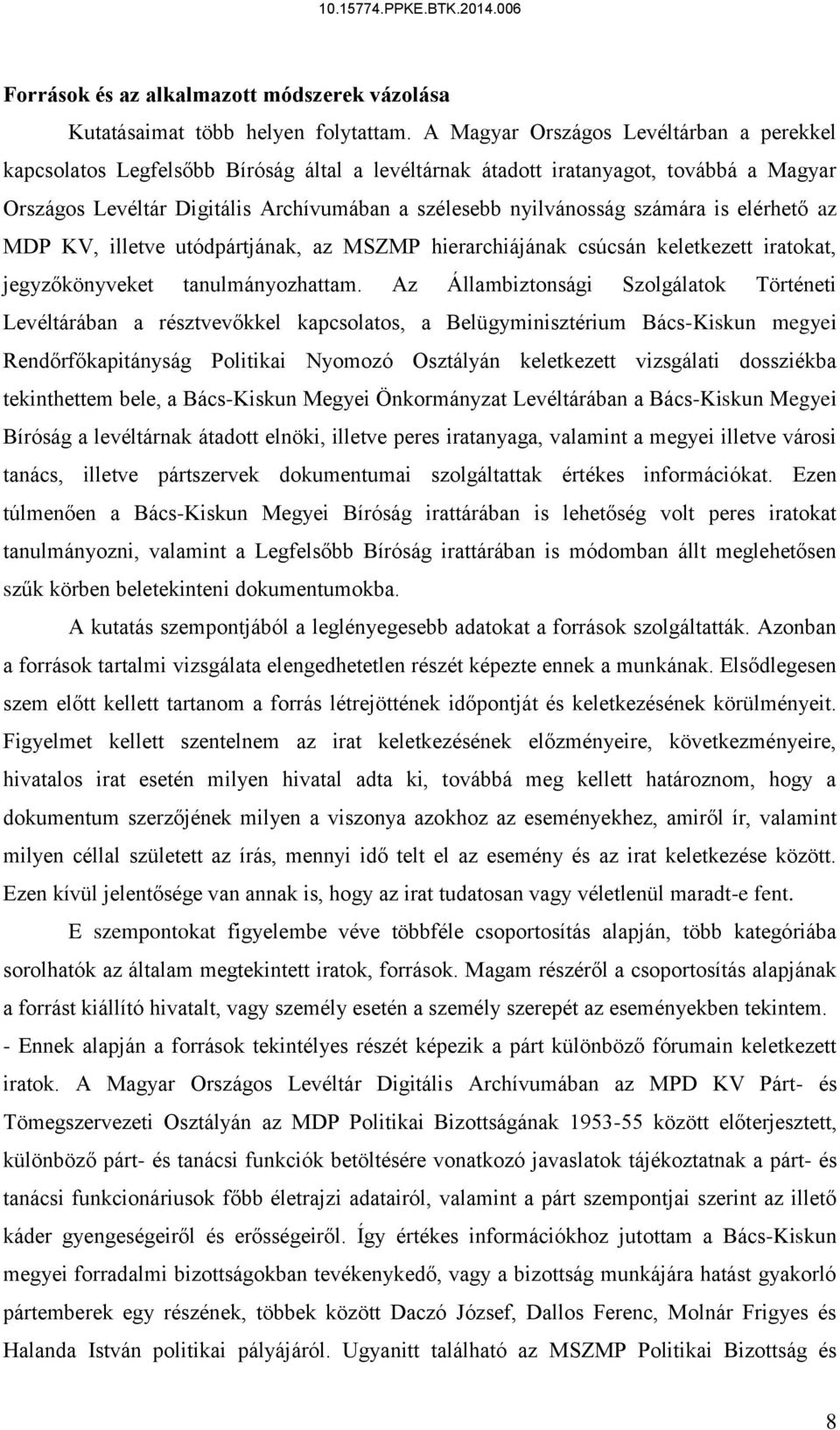 számára is elérhető az MDP KV, illetve utódpártjának, az MSZMP hierarchiájának csúcsán keletkezett iratokat, jegyzőkönyveket tanulmányozhattam.