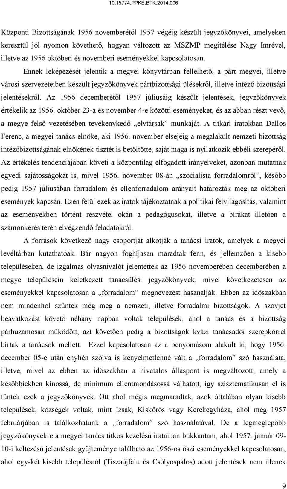 Ennek leképezését jelentik a megyei könyvtárban fellelhető, a párt megyei, illetve városi szervezeteiben készült jegyzőkönyvek pártbizottsági ülésekről, illetve intéző bizottsági jelentésekről.