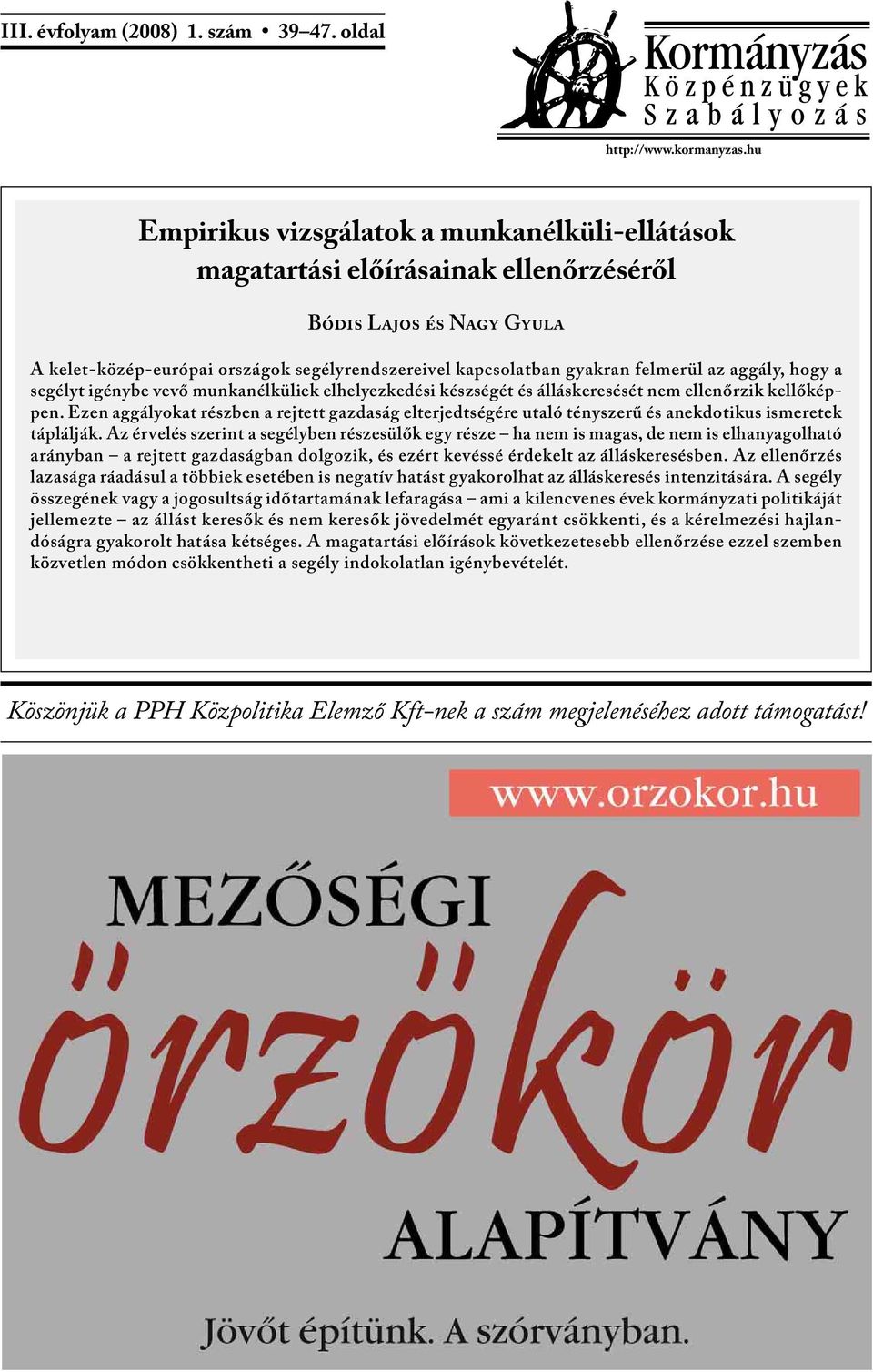 aggály, hogy a segélyt igénybe vevő munkanélküliek elhelyezkedési készségét és álláskeresését nem ellenőrzik kellőképpen.