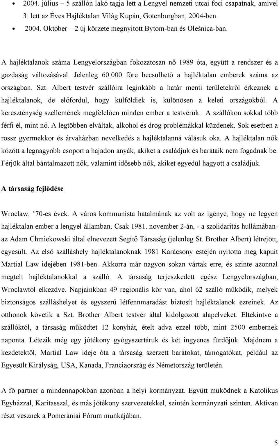 000 főre becsülhető a hajléktalan emberek száma az országban. Szt.