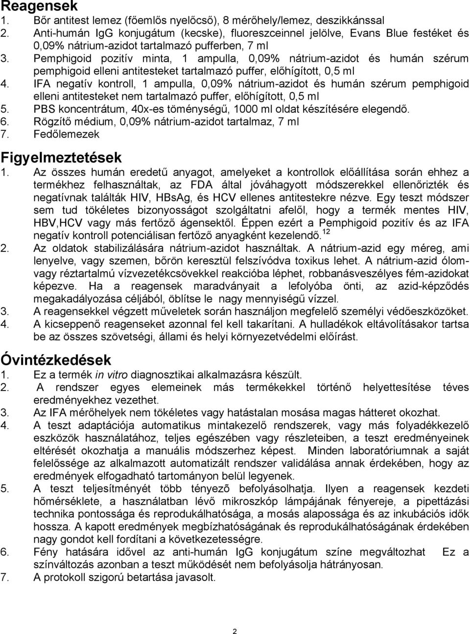 Pemphigoid pozitív minta, 1 ampulla, 0,09% nátrium-azidot és humán szérum pemphigoid elleni antitesteket tartalmazó puffer, előhígított, 0,5 ml 4.