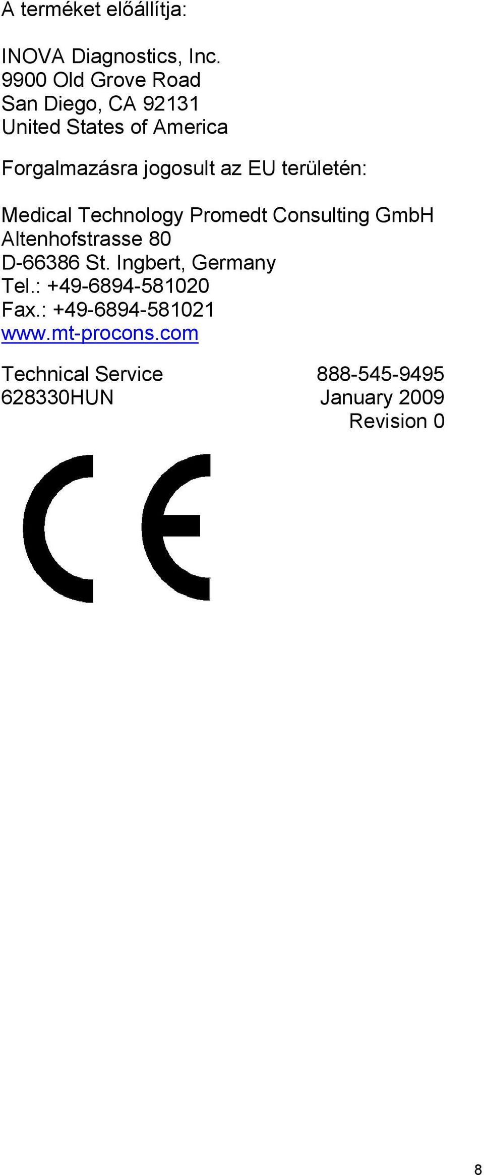 EU területén: Medical Technology Promedt Consulting GmbH Altenhofstrasse 80 D-66386 St.
