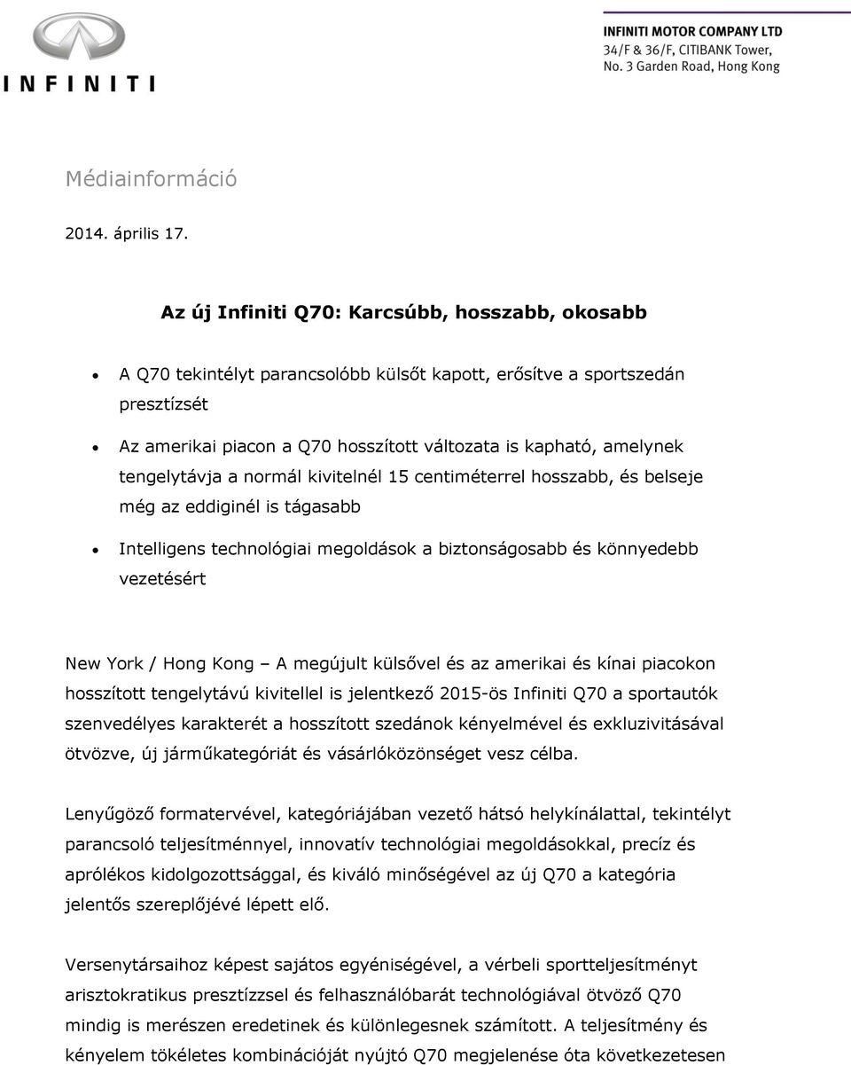 tengelytávja a normál kivitelnél 15 centiméterrel hosszabb, és belseje még az eddiginél is tágasabb Intelligens technológiai megoldások a biztonságosabb és könnyedebb vezetésért New York / Hong Kong