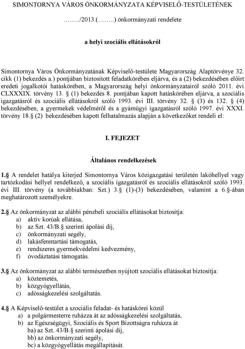 ) pontjában biztosított feladatkörében eljárva, és a (2) bekezdésében előírt eredeti jogalkotói hatáskörében, a Magyarország helyi önkormányzatairól szóló 2011. évi CLXXXIX. törvény 13.