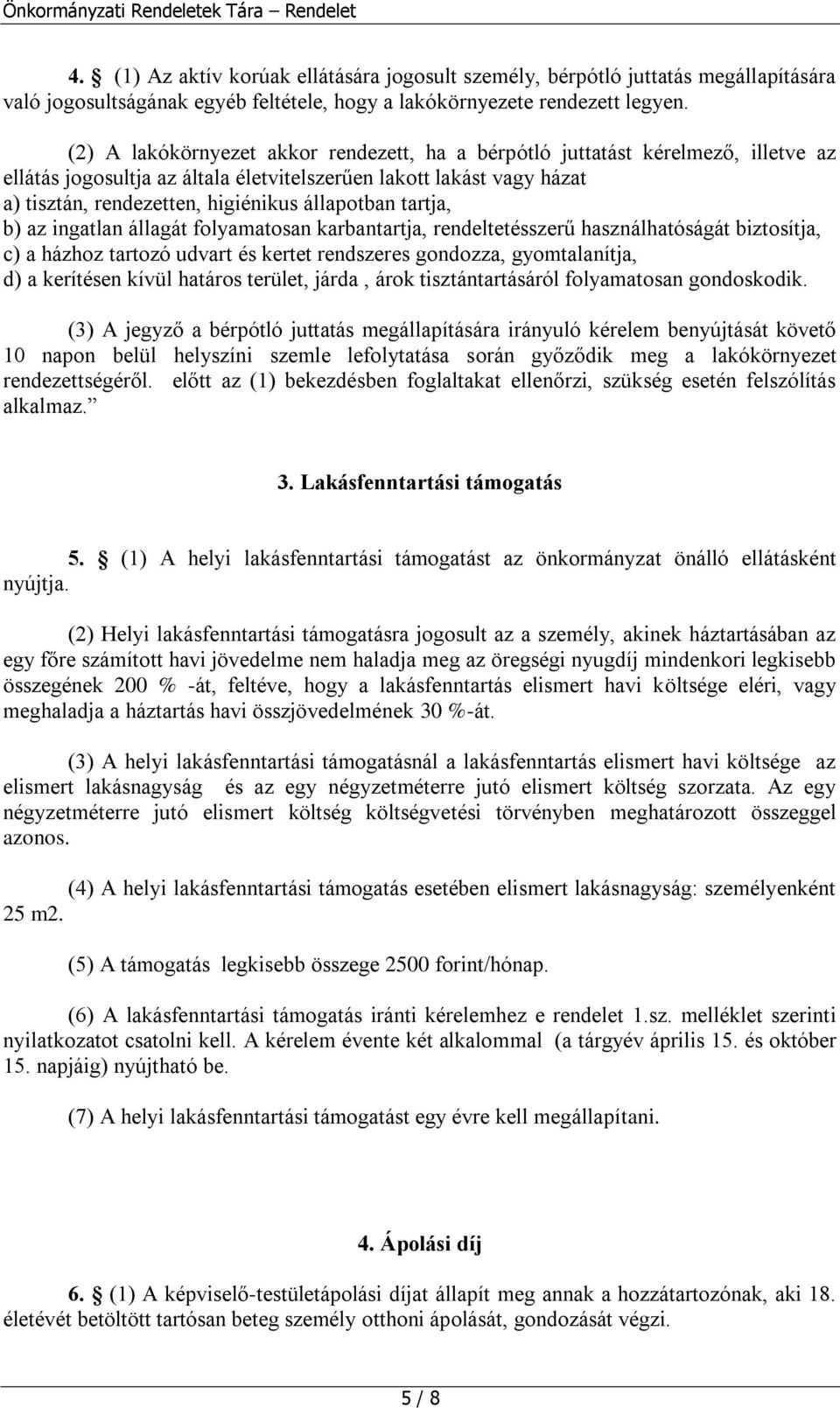 állapotban tartja, b) az ingatlan állagát folyamatosan karbantartja, rendeltetésszerű használhatóságát biztosítja, c) a házhoz tartozó udvart és kertet rendszeres gondozza, gyomtalanítja, d) a