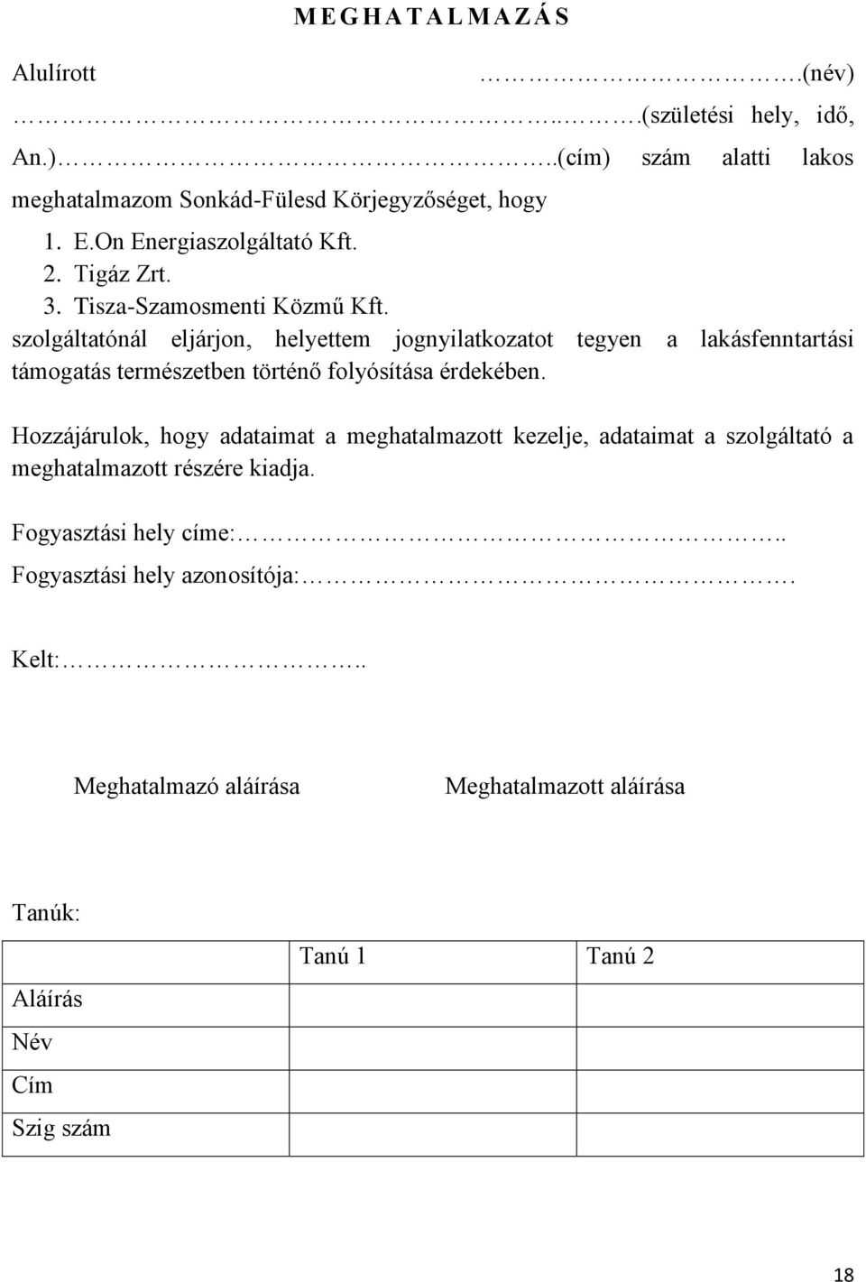 szolgáltatónál eljárjon, helyettem jognyilatkozatot tegyen a lakásfenntartási támogatás természetben történő folyósítása érdekében.