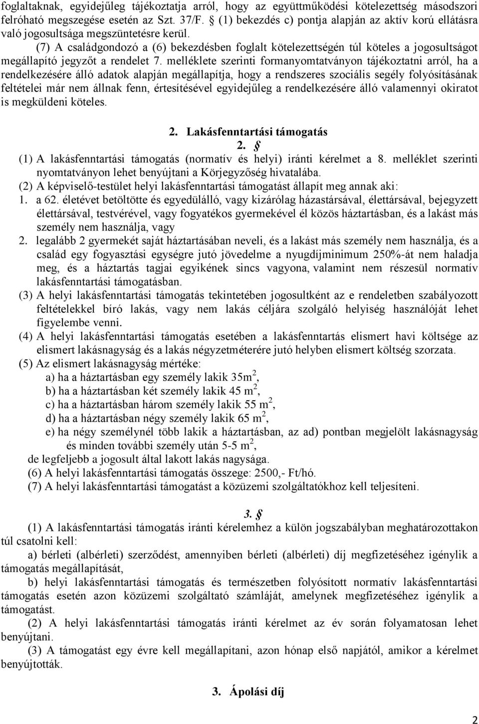 (7) A családgondozó a (6) bekezdésben foglalt kötelezettségén túl köteles a jogosultságot megállapító jegyzőt a rendelet 7.