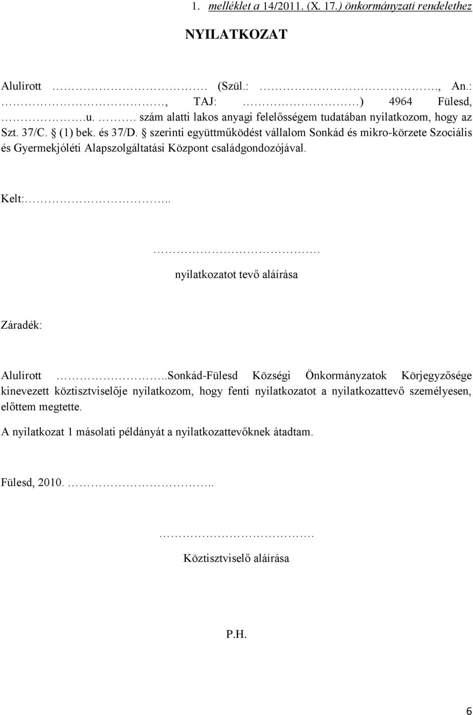 .. nyilatkozatot tevő aláírása Záradék: Alulírott.