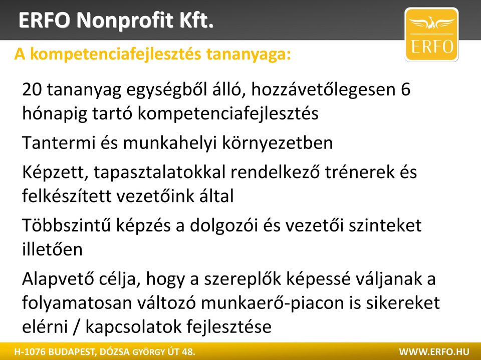 felkészített vezetőink által Többszintű képzés a dolgozói és vezetői szinteket illetően Alapvető célja,