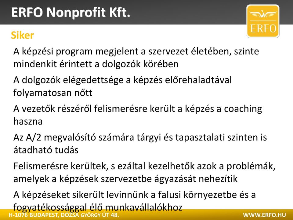 számára tárgyi és tapasztalati szinten is átadható tudás Felismerésre kerültek, s ezáltal kezelhetők azok a problémák, amelyek a