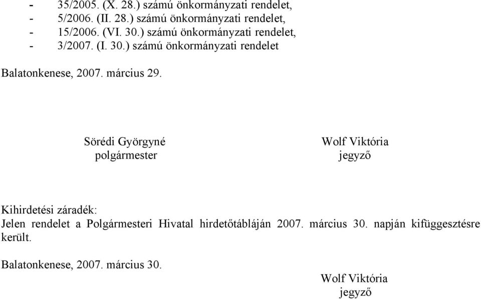 Sörédi Györgyné polgármester Wolf Viktória jegyző Kihirdetési záradék: Jelen rendelet a Polgármesteri Hivatal