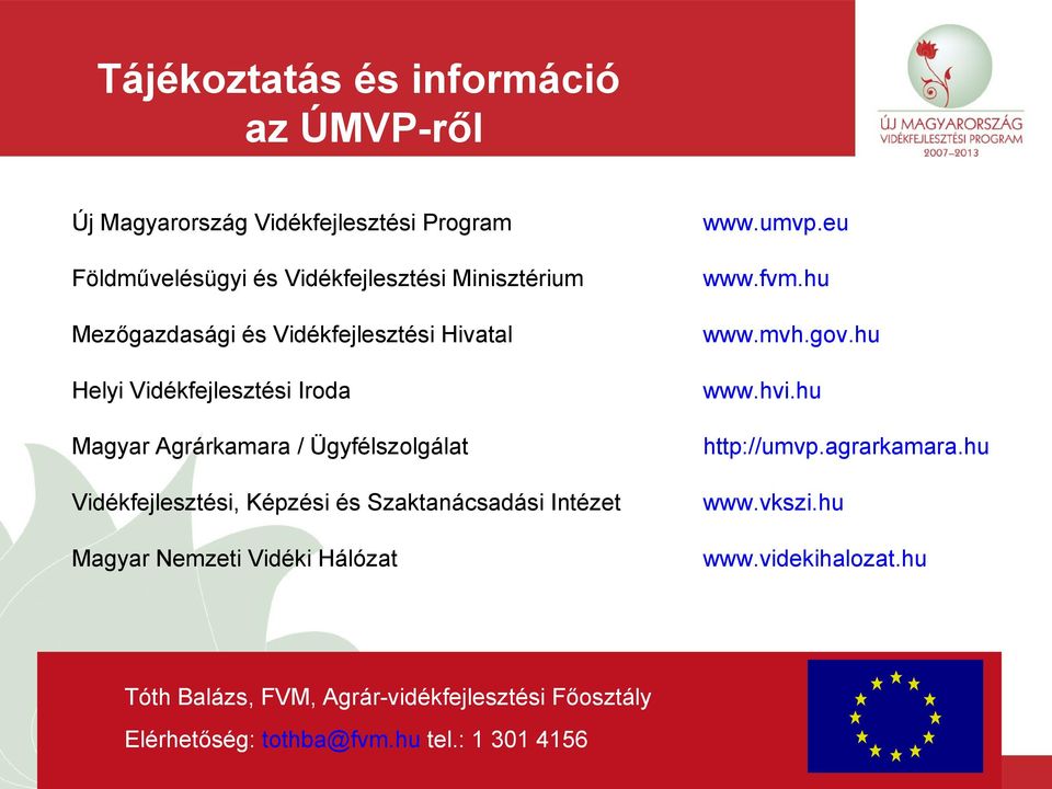 Szaktanácsadási Intézet Magyar Nemzeti Vidéki Hálózat www.umvp.eu www.fvm.hu www.mvh.gov.hu www.hvi.hu http://umvp.agrarkamara.hu www.vkszi.
