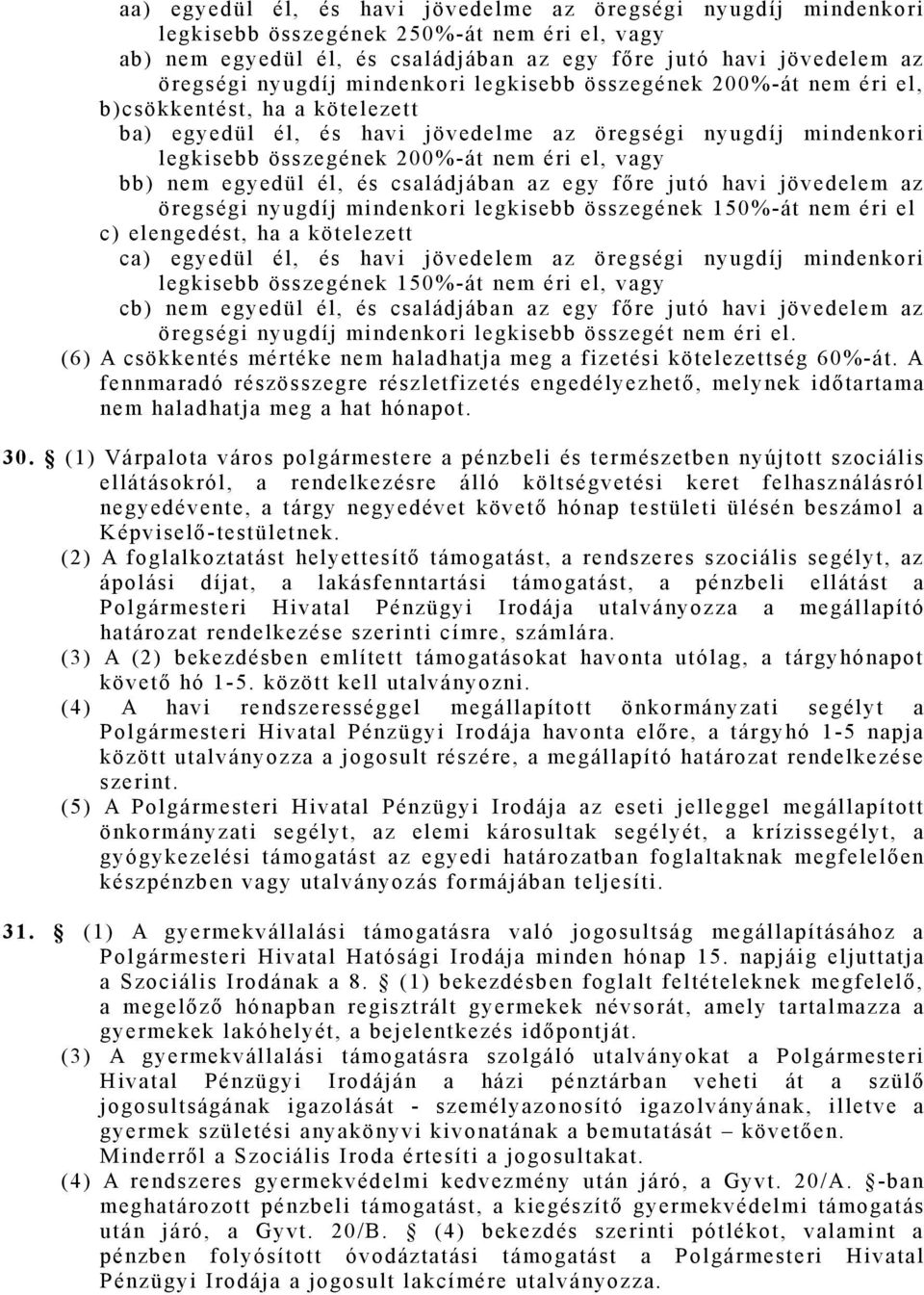 el, vagy bb) nem egyedül él, és csal ádj ában az egy főre j ut ó havi j övedel em az öregségi nyugdíj mindenkori legkisebb összegének 150%-át nem éri el c) elengedést, ha a kötelezett ca) egyedül él,