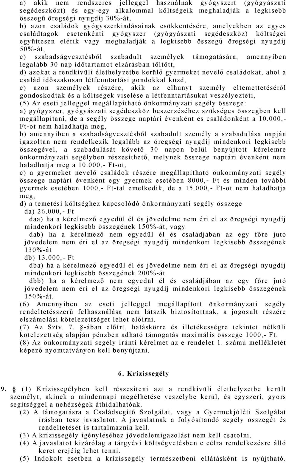 összegű öregségi nyugdí j 50%-át, c) szabadságveszt ésből szabadul t szem él yek t ám ogat ására, am ennyi ben legalább 30 nap időtartamot elzárásban töltött, d) azokat a rendkívüli élethelyzetbe