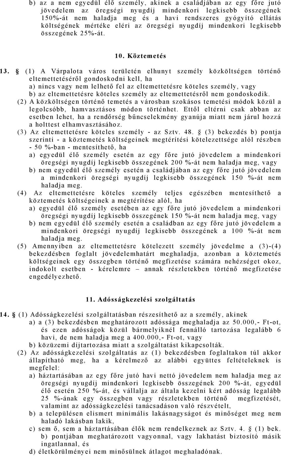 (1) A Várpalota város területén elhunyt személy közköltségen történő eltemettetéséről gondoskodni kell, ha a) nincs vagy nem lelhető fel az eltemettetésre köteles személy, vagy b) az eltemettetésre