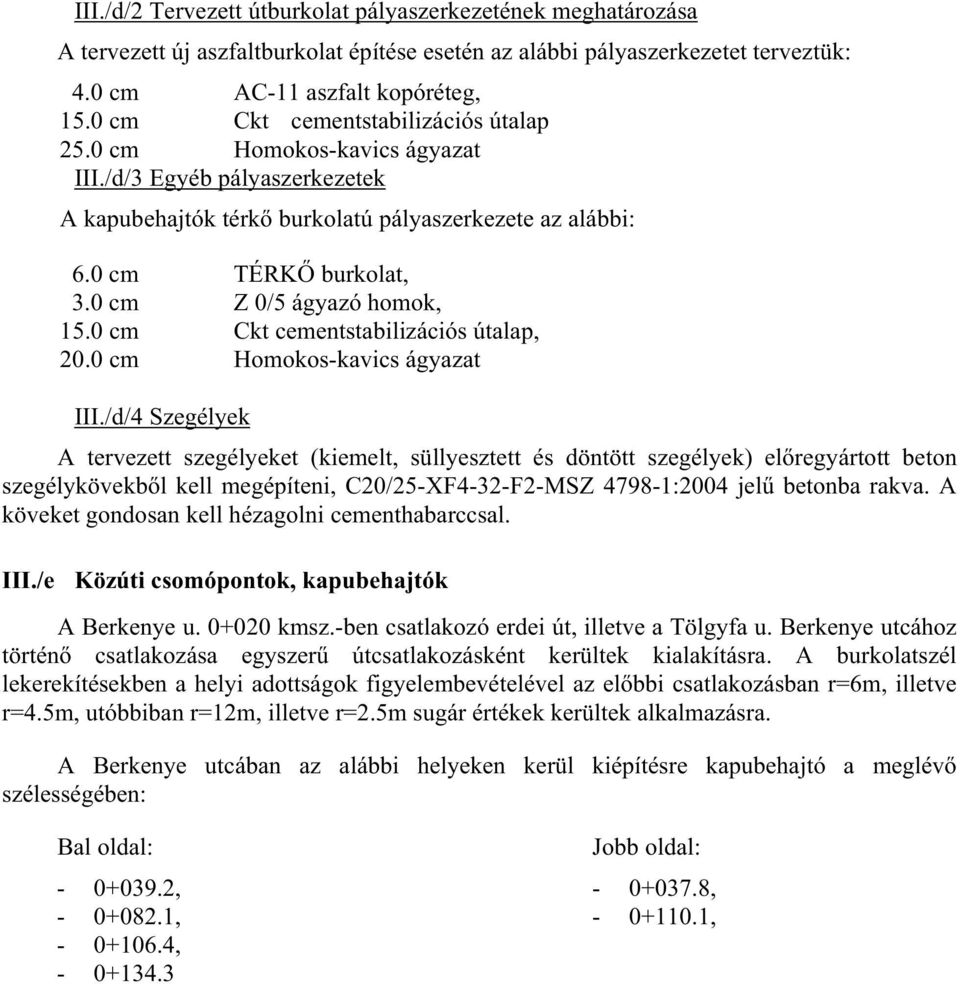 0 cm Z 0/5 ágyazó homok, 15.0 cm Ckt cementstabilizációs útalap, 20.0 cm Homokos-kavics ágyazat III.