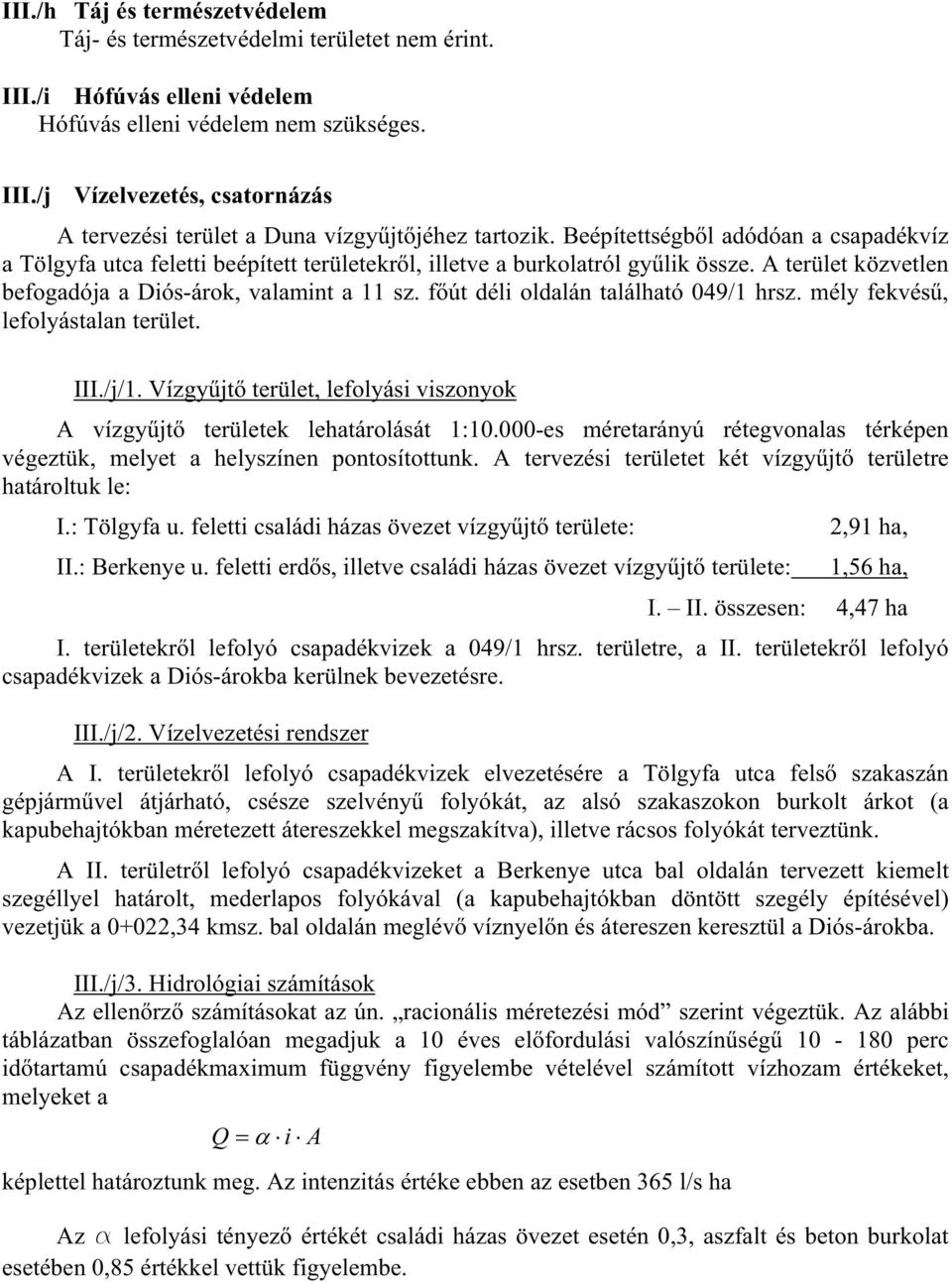 f út déli oldalán található 049/1 hrsz. mély fekvés, lefolyástalan terület. III./j/1. Vízgy jt terület, lefolyási viszonyok A vízgy jt területek lehatárolását 1:10.