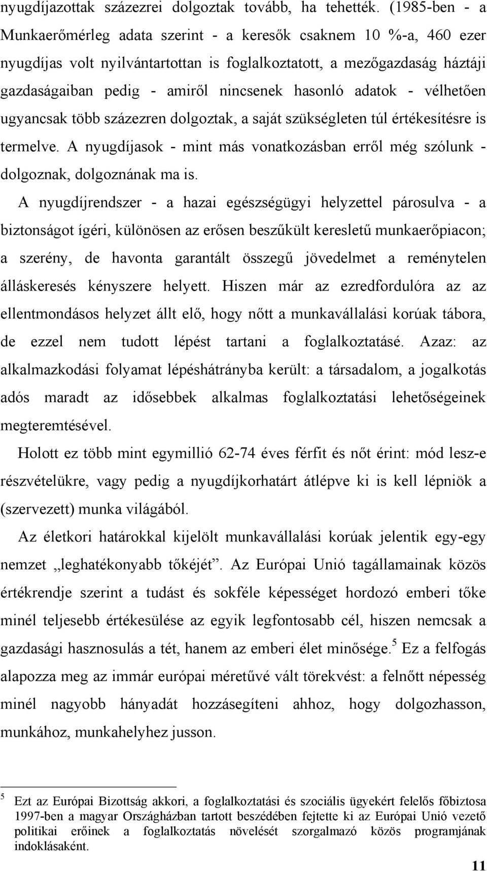 hasonló adatok - vélhetően ugyancsak több százezren dolgoztak, a saját szükségleten túl értékesítésre is termelve.