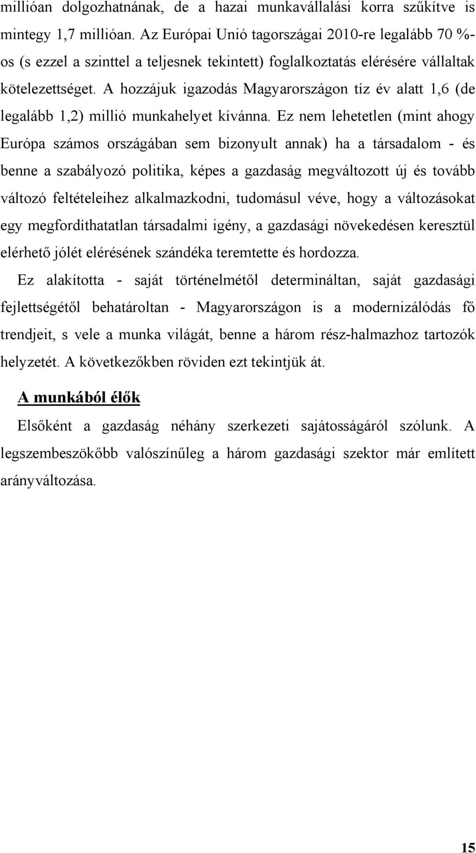 A hozzájuk igazodás Magyarországon tíz év alatt 1,6 (de legalább 1,2) millió munkahelyet kívánna.