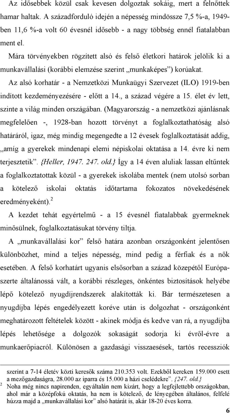 Mára törvényekben rögzített alsó és felső életkori határok jelölik ki a munkavállalási (korábbi elemzése szerint munkaképes ) korúakat.