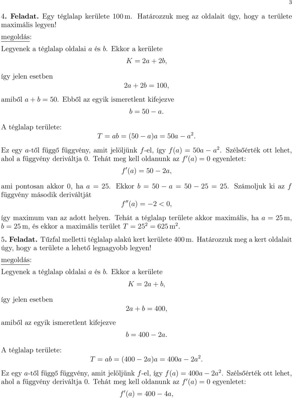 Ez egy a-től függő függvény, amit jelöljünk f-el, így fa) = 50a a. Szélsőérték ott lehet, ahol a függvény deriváltja 0.