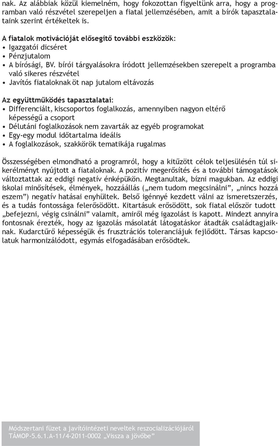 bírói tárgyalásokra íródott jellemzésekben szerepelt a programba való sikeres részvétel Javítós fiataloknak öt nap jutalom eltávozás Az együttműködés tapasztalatai: Differenciált, kiscsoportos