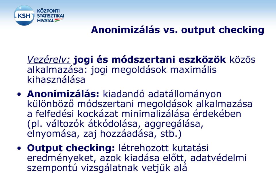 kihasználása Anonimizálás: kiadandó adatállományon különböző módszertani megoldások alkalmazása a felfedési