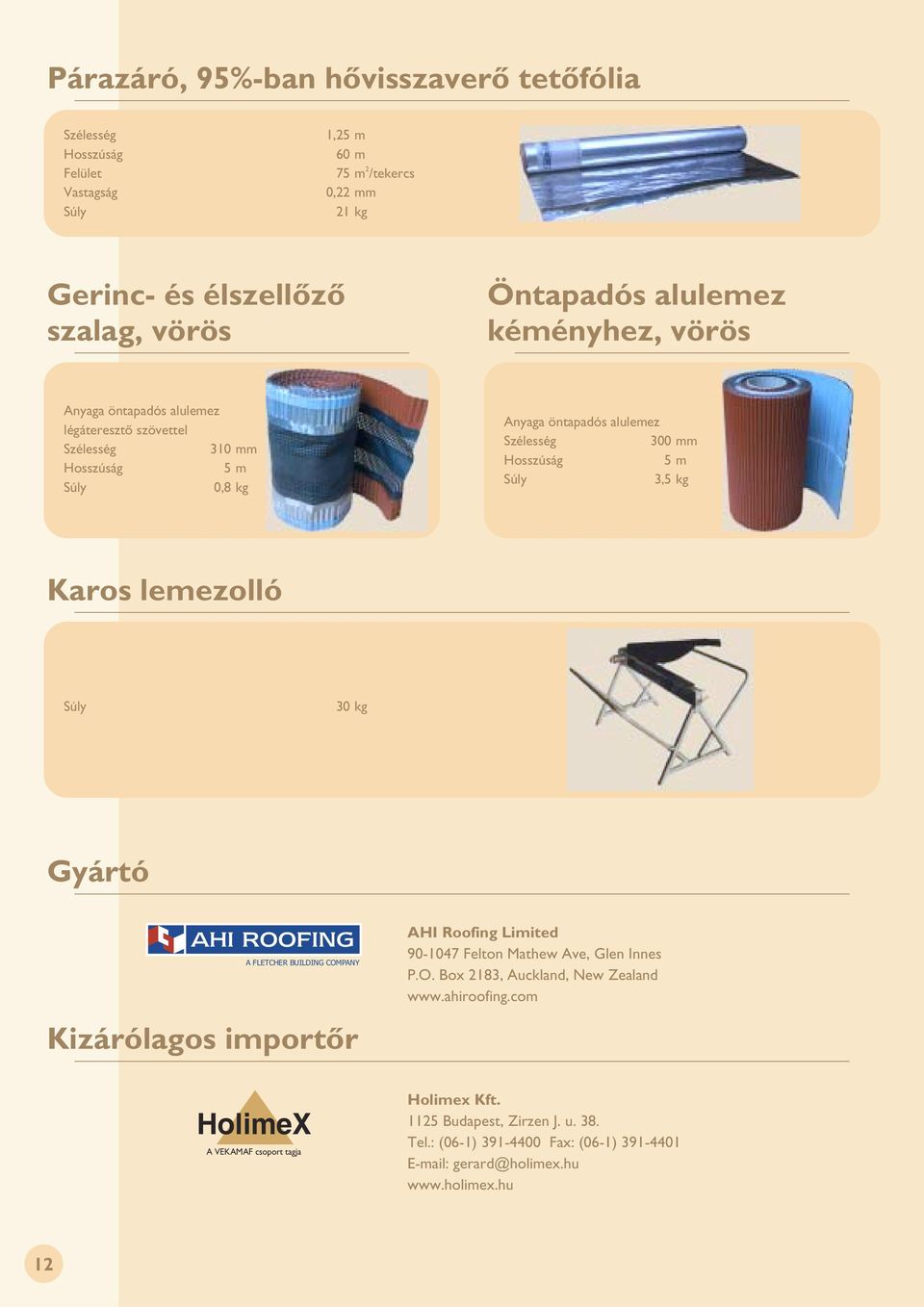 30 kg Gyártó A FLETCHER BUILDING COMPANY Kizárólagos importõr HolimeX A VEKAMAF csoport tagja AHI Roofing Limited 90-1047 Felton Mathew Ave, Glen Innes P.O. Box 183, Auckland, New Zealand www.
